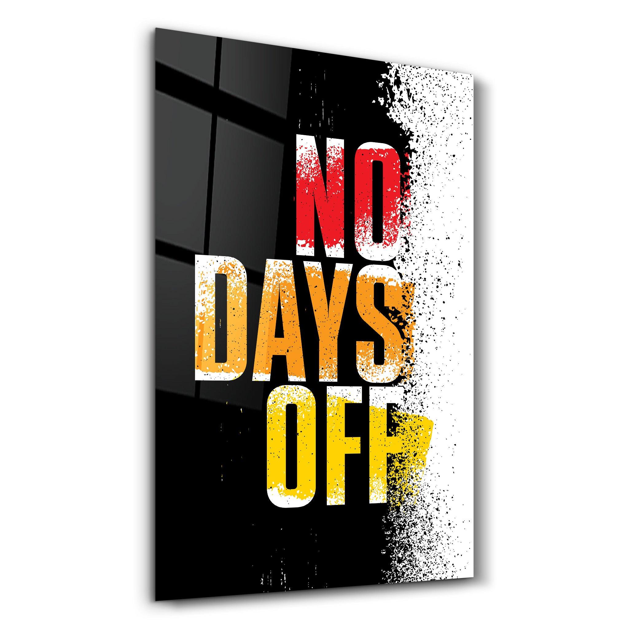 No days Off | Motivational Glass Wall Art - ArtDesigna Glass Printing Wall Art