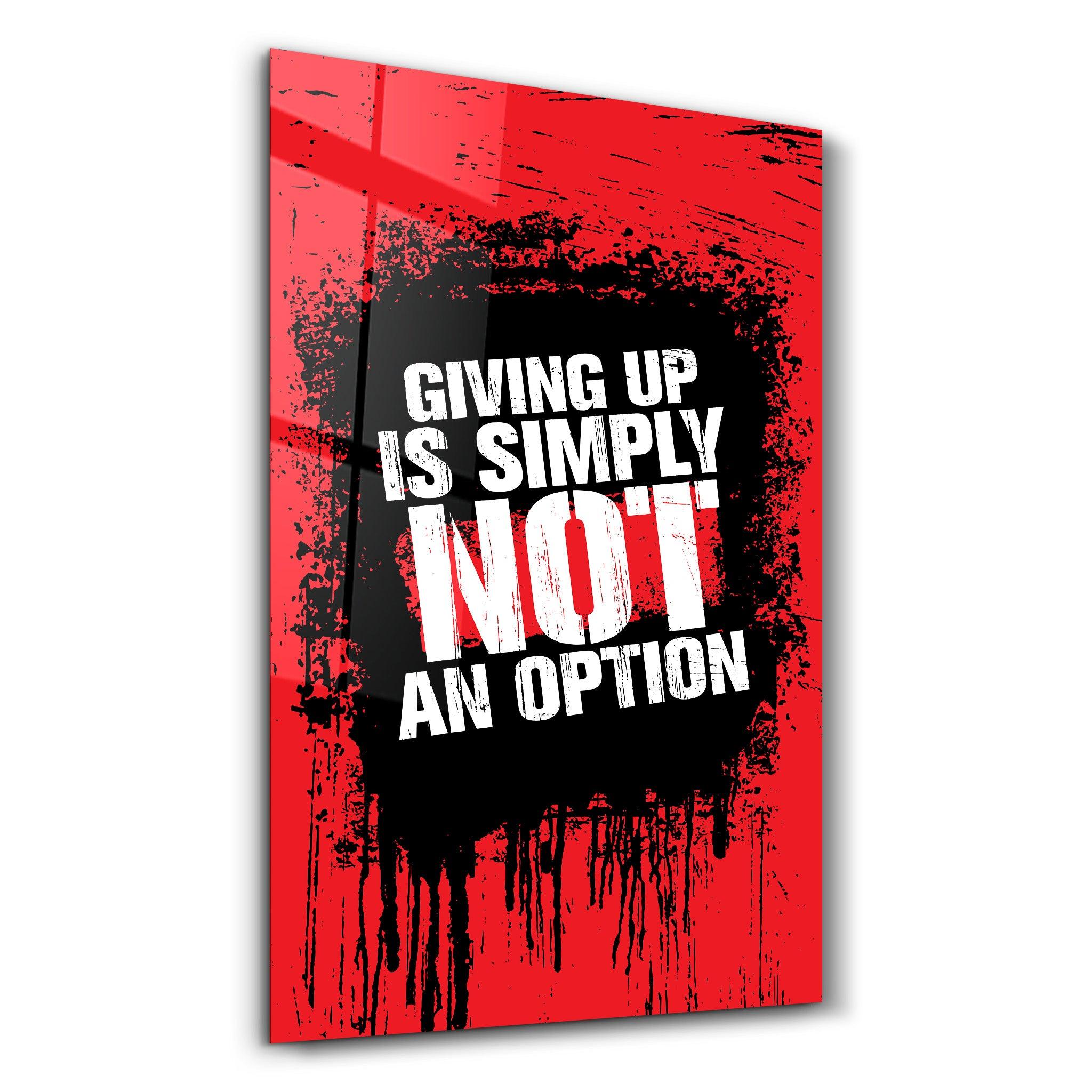 Giving Up | Motivational Glass Wall Art - ArtDesigna Glass Printing Wall Art