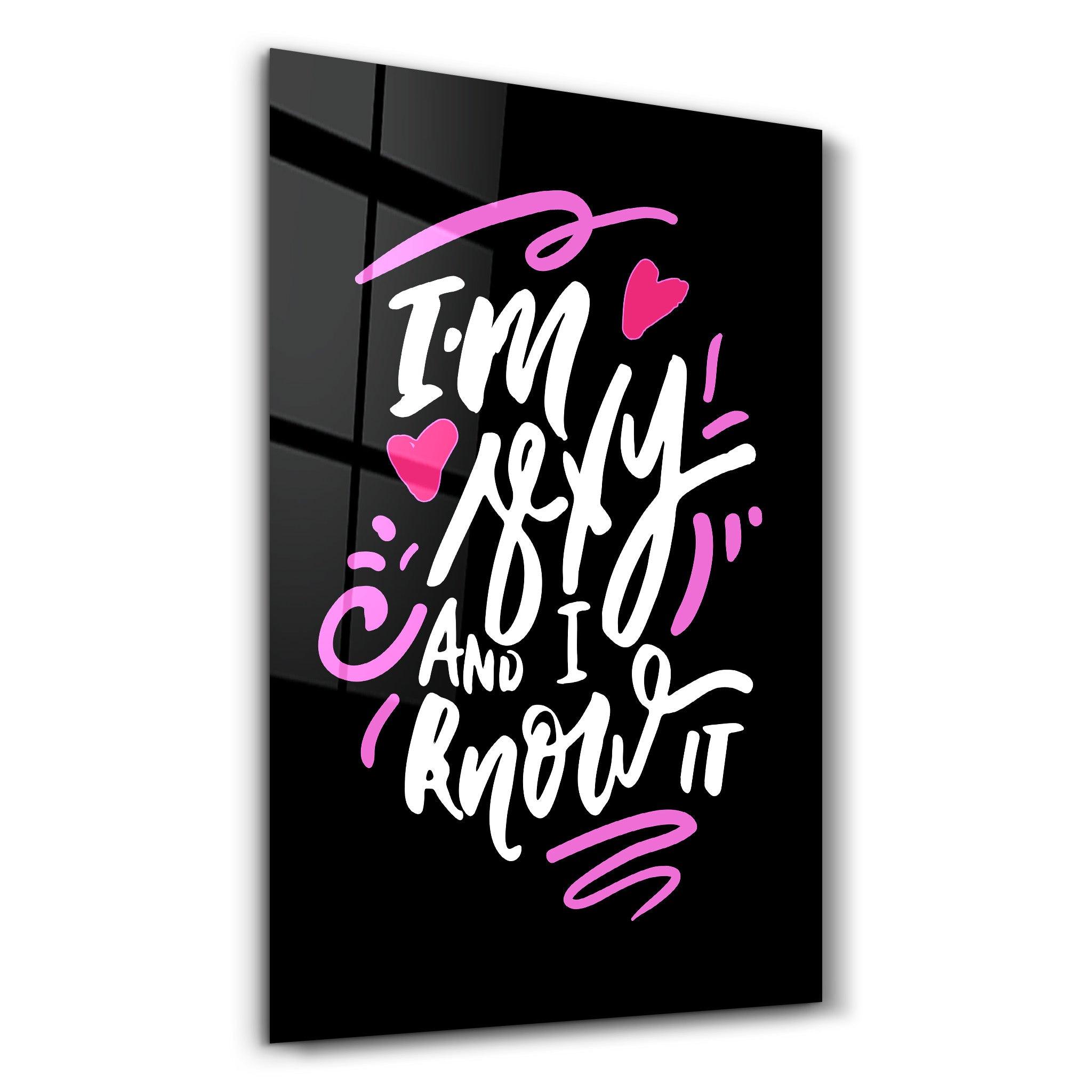 I'm Sexy and I Know it - Black | Motivational Glass Wall Art - ArtDesigna Glass Printing Wall Art