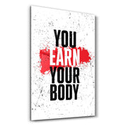 Earn Your Body | Designer's Collection Glass Wall Art - ArtDesigna Glass Printing Wall Art