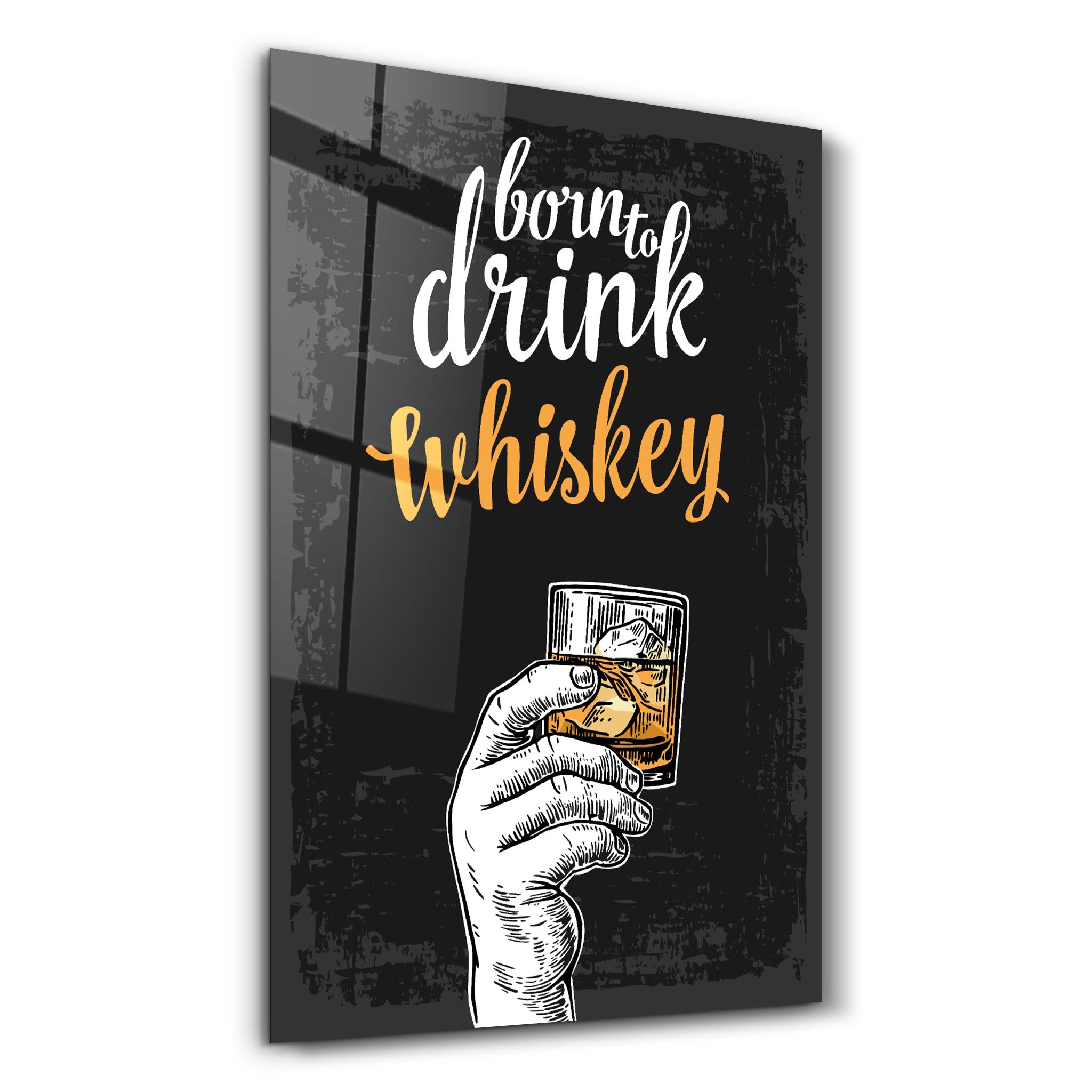 ・"Born to Drink - Whiskey"・Glass Wall Art - ArtDesigna Glass Printing Wall Art