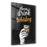 Born to Drink - Whiskey | Glass Wall Art