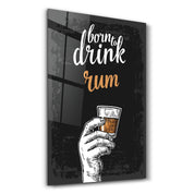 Born to Drink - Rum | Glass Wall Art - ArtDesigna Glass Printing Wall Art