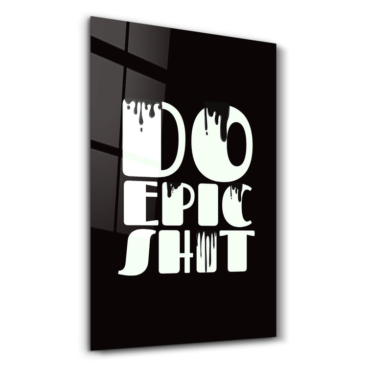 ・"Do Epic X Black"・Designers Collection Glass Wall Art - ArtDesigna Glass Printing Wall Art
