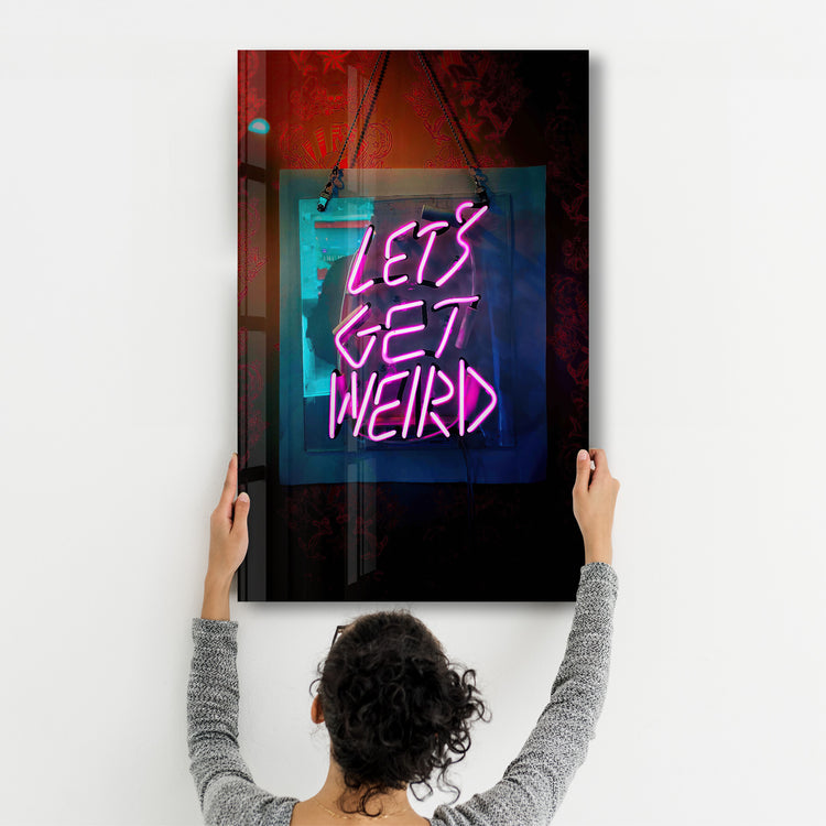 Let's Get Weird | Designer's Collection Glass Wall Art - ArtDesigna Glass Printing Wall Art