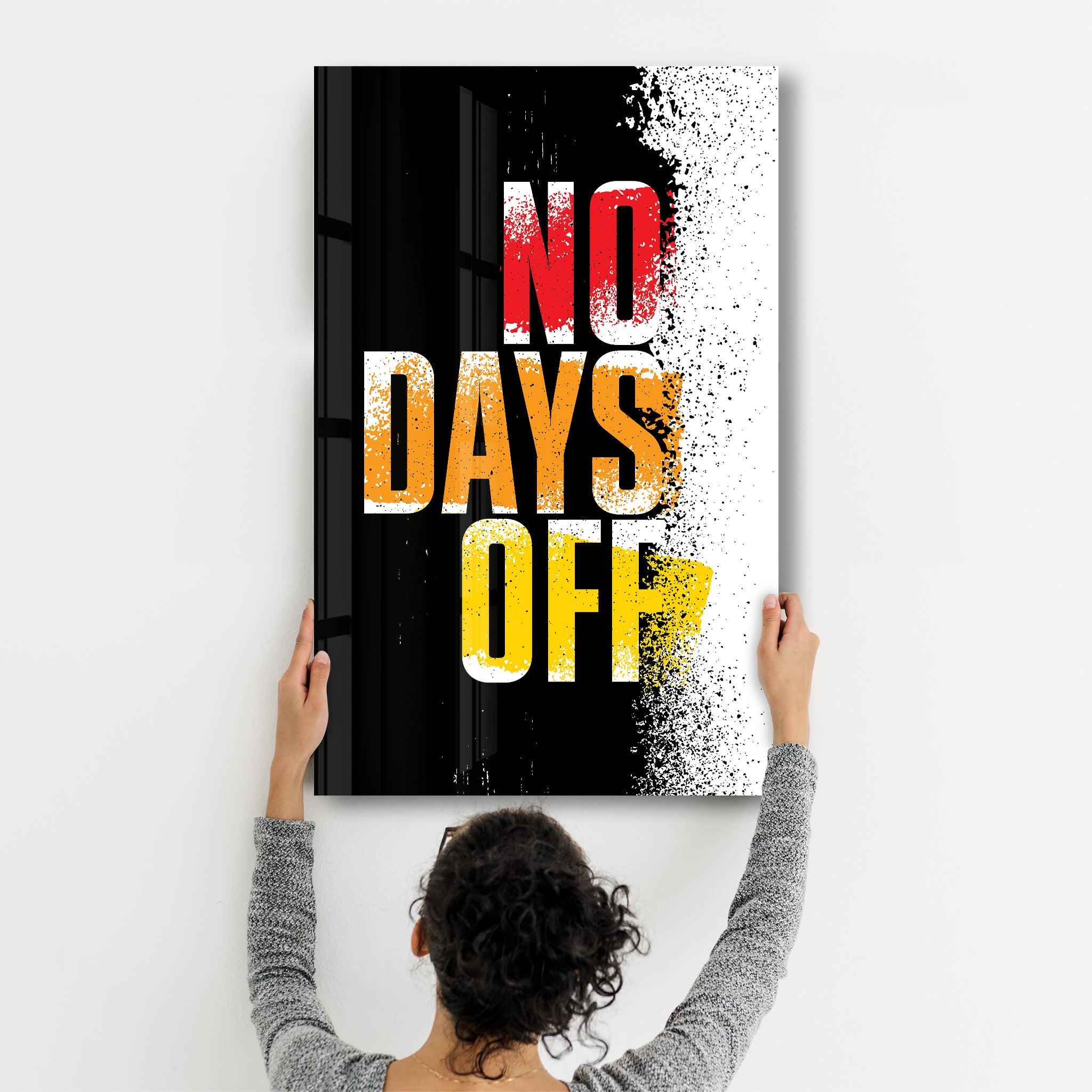 No days Off | Motivational Glass Wall Art - ArtDesigna Glass Printing Wall Art