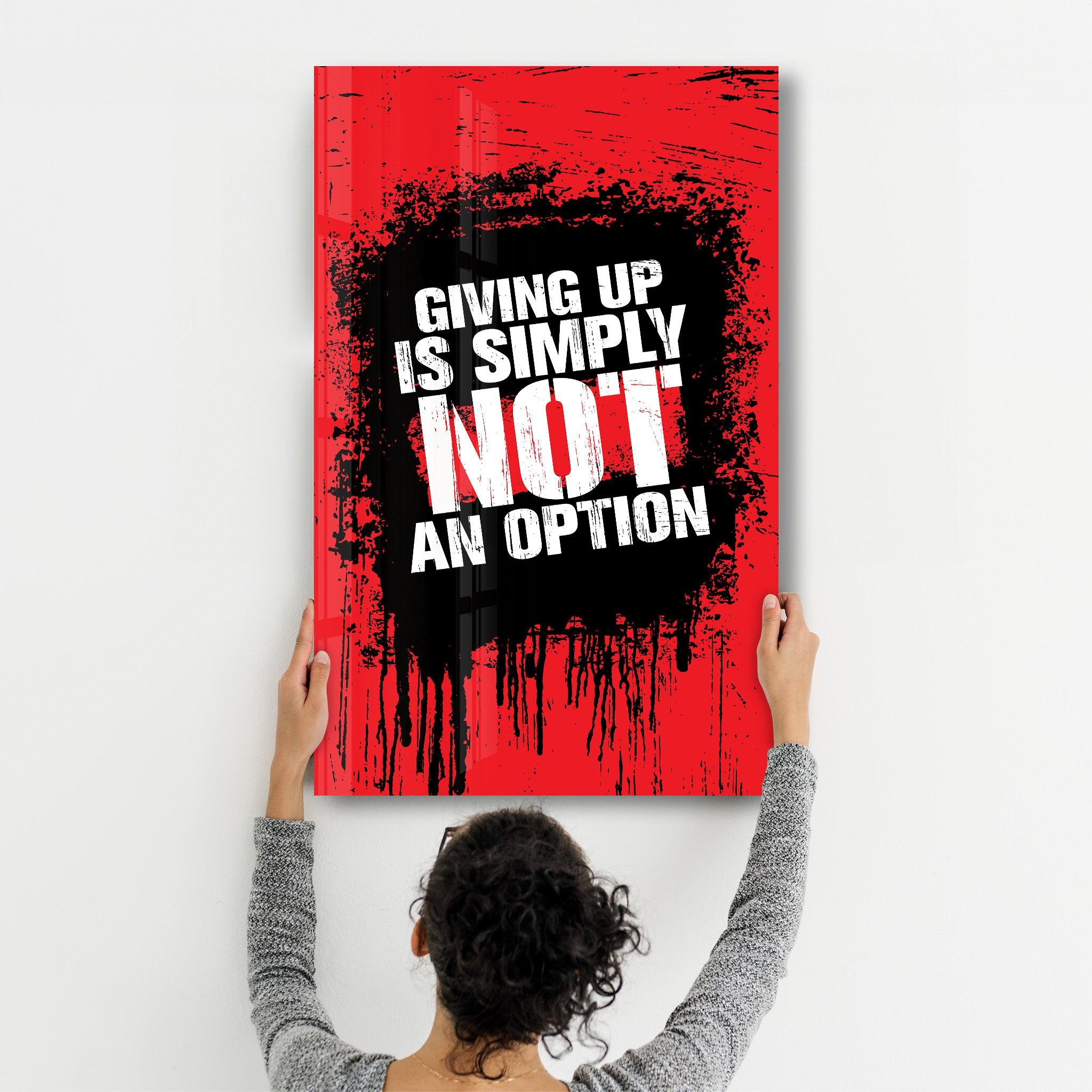 Giving Up | Motivational Glass Wall Art - ArtDesigna Glass Printing Wall Art