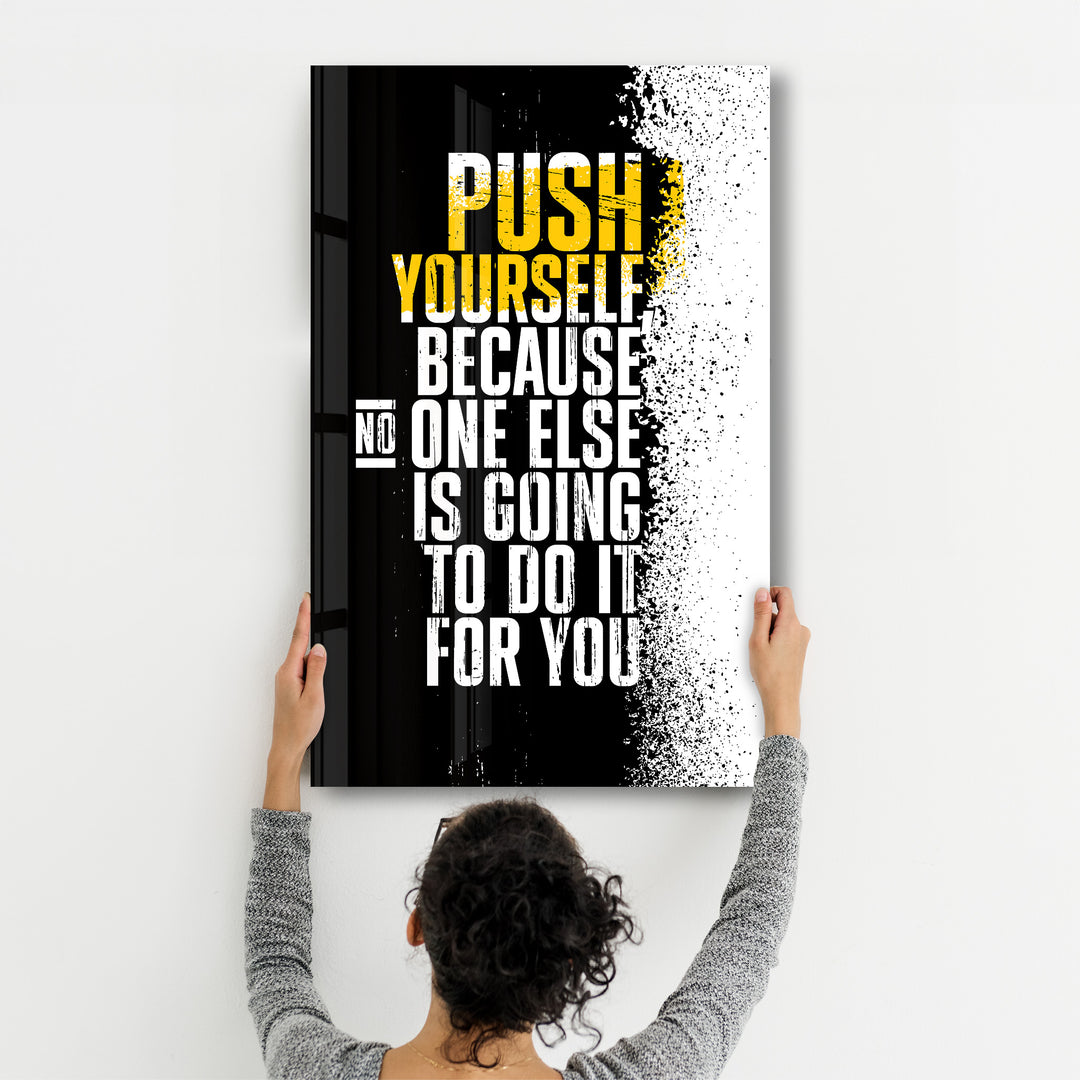 ・"Push Yourself"・Designer's Collection Glass Wall Art - ArtDesigna Glass Printing Wall Art