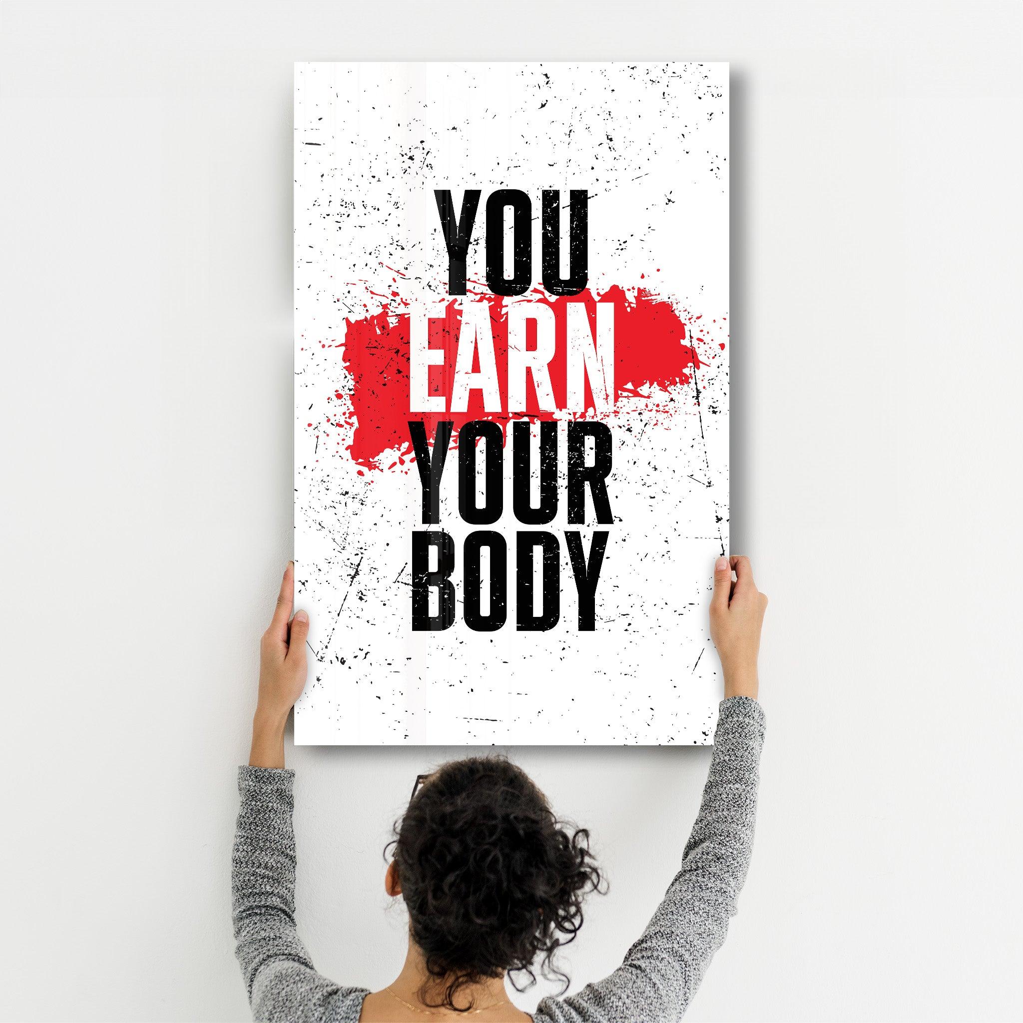 Earn Your Body | Designer's Collection Glass Wall Art - ArtDesigna Glass Printing Wall Art