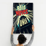 Bold Moves ONLY - Motivational Glass Wall Art