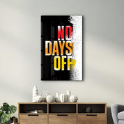 No days Off | Motivational Glass Wall Art - ArtDesigna Glass Printing Wall Art