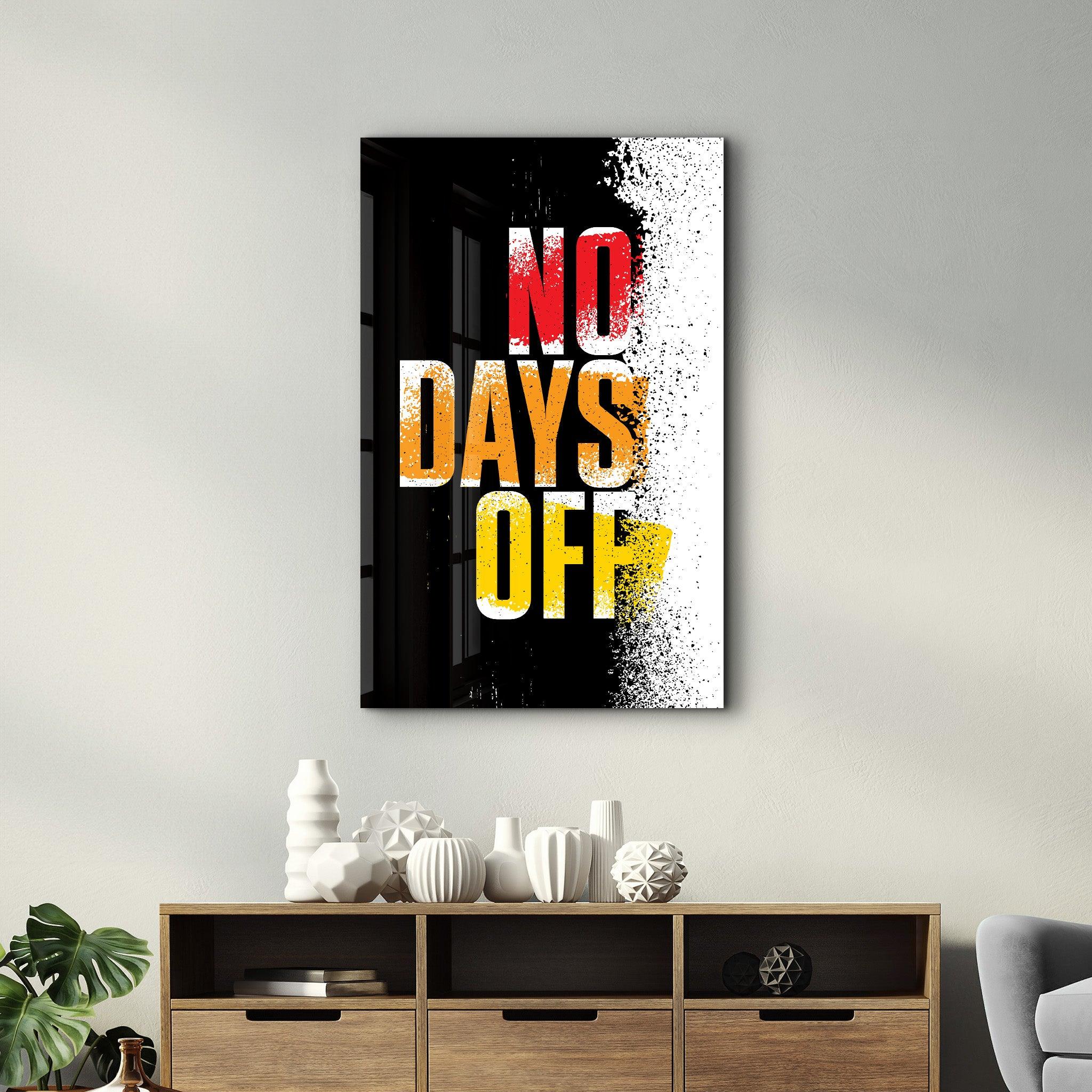 No days Off | Motivational Glass Wall Art - ArtDesigna Glass Printing Wall Art