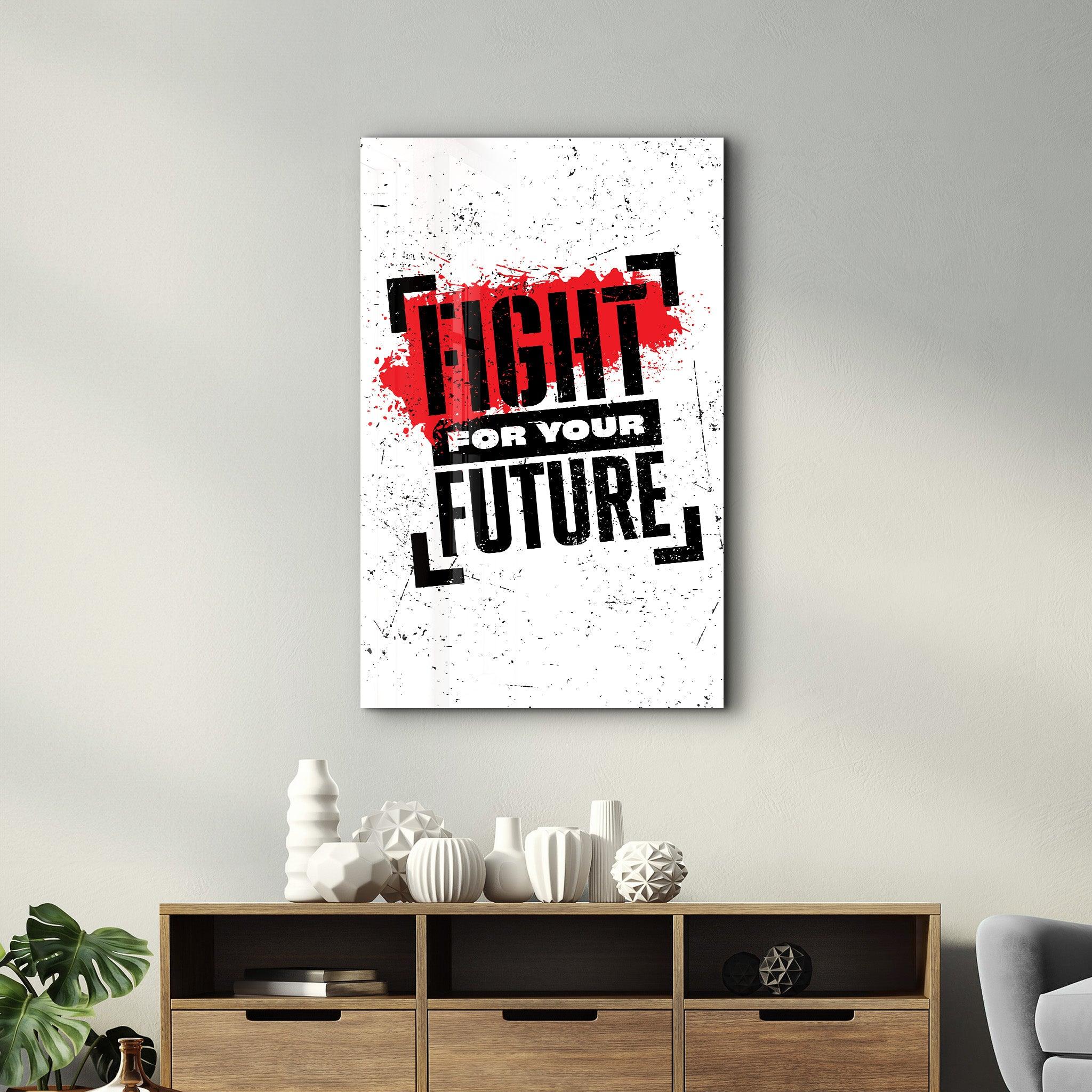 Fight For Your Future | Motivational Glass Wall Art - ArtDesigna Glass Printing Wall Art