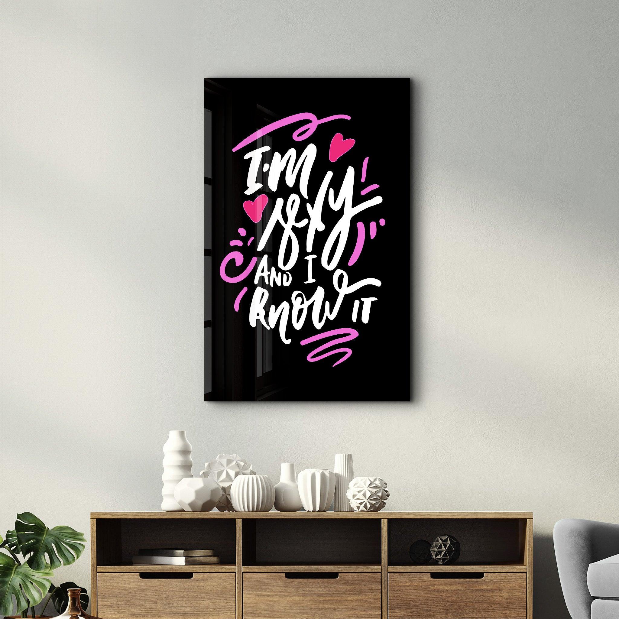 I'm Sexy and I Know it - Black | Motivational Glass Wall Art - Artdesigna