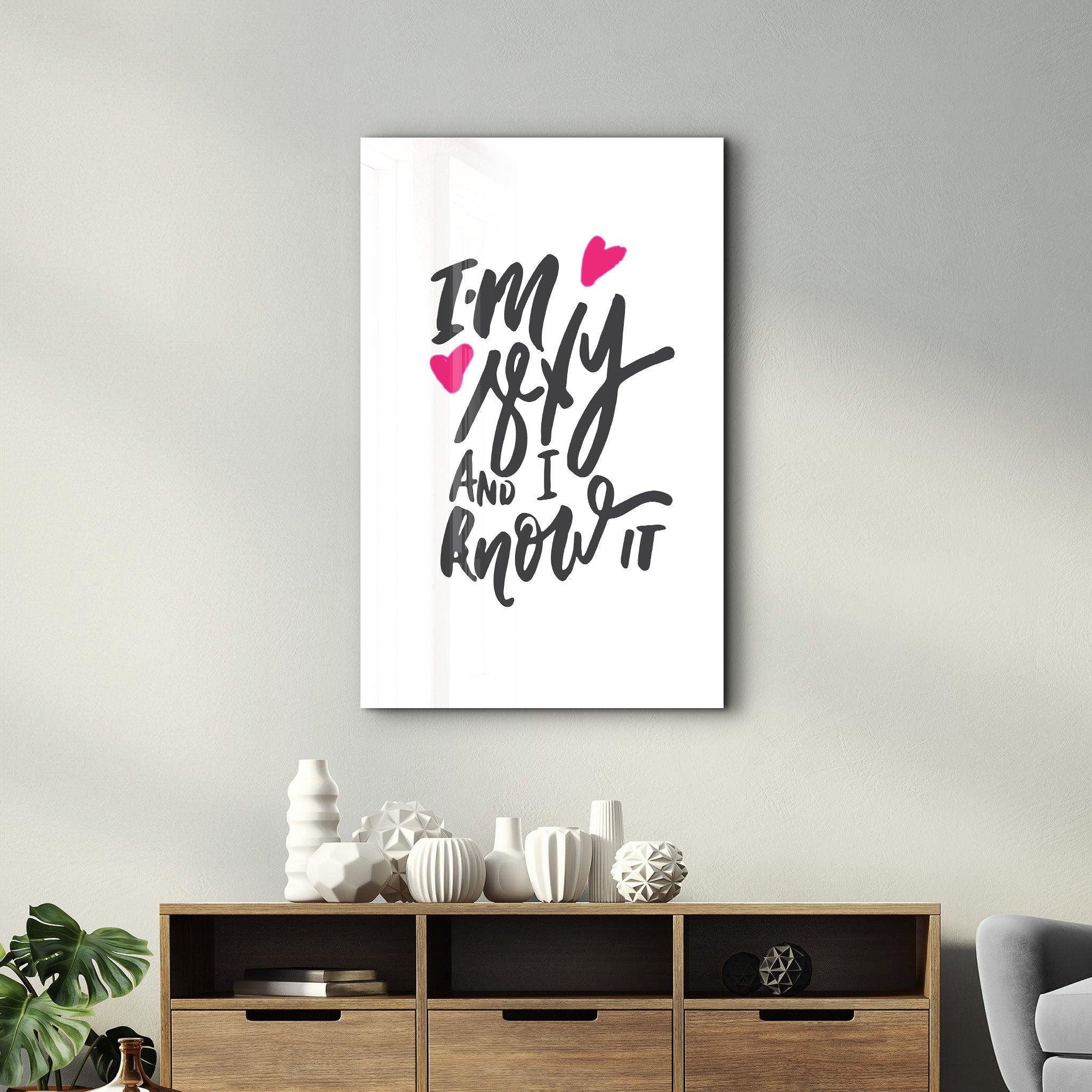 I'm Sexy and I Know it - White | Motivational Glass Wall Art - ArtDesigna Glass Printing Wall Art