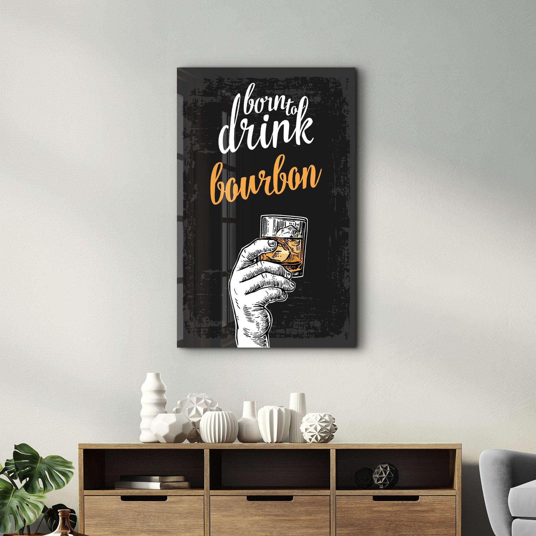 Born to Drink - Bourbon | Glass Wall Art - ArtDesigna Glass Printing Wall Art