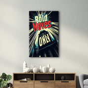 Bold Moves ONLY - Motivational Glass Wall Art