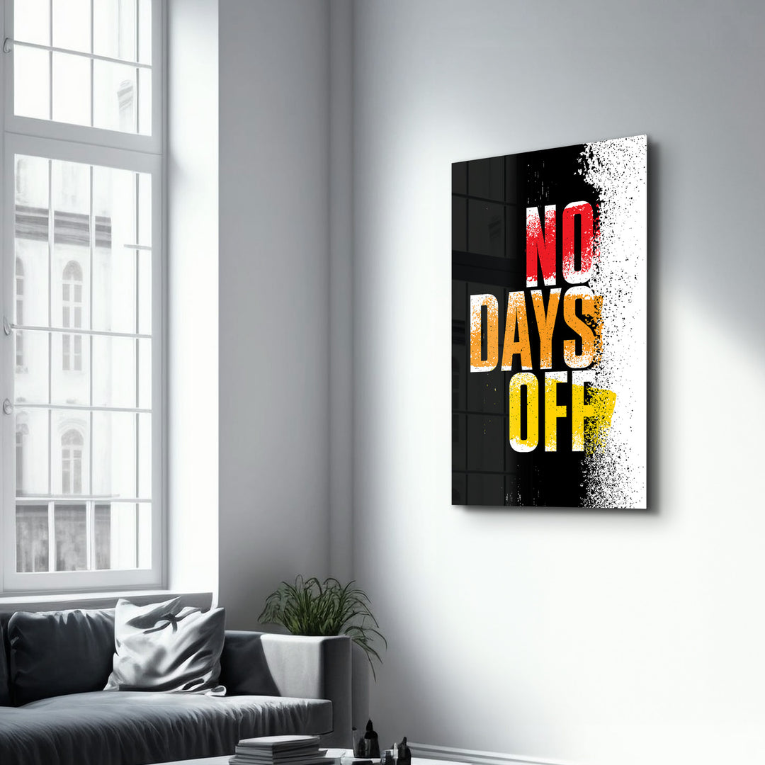 ・"No days Off"・Motivational Glass Wall Art - ArtDesigna Glass Printing Wall Art