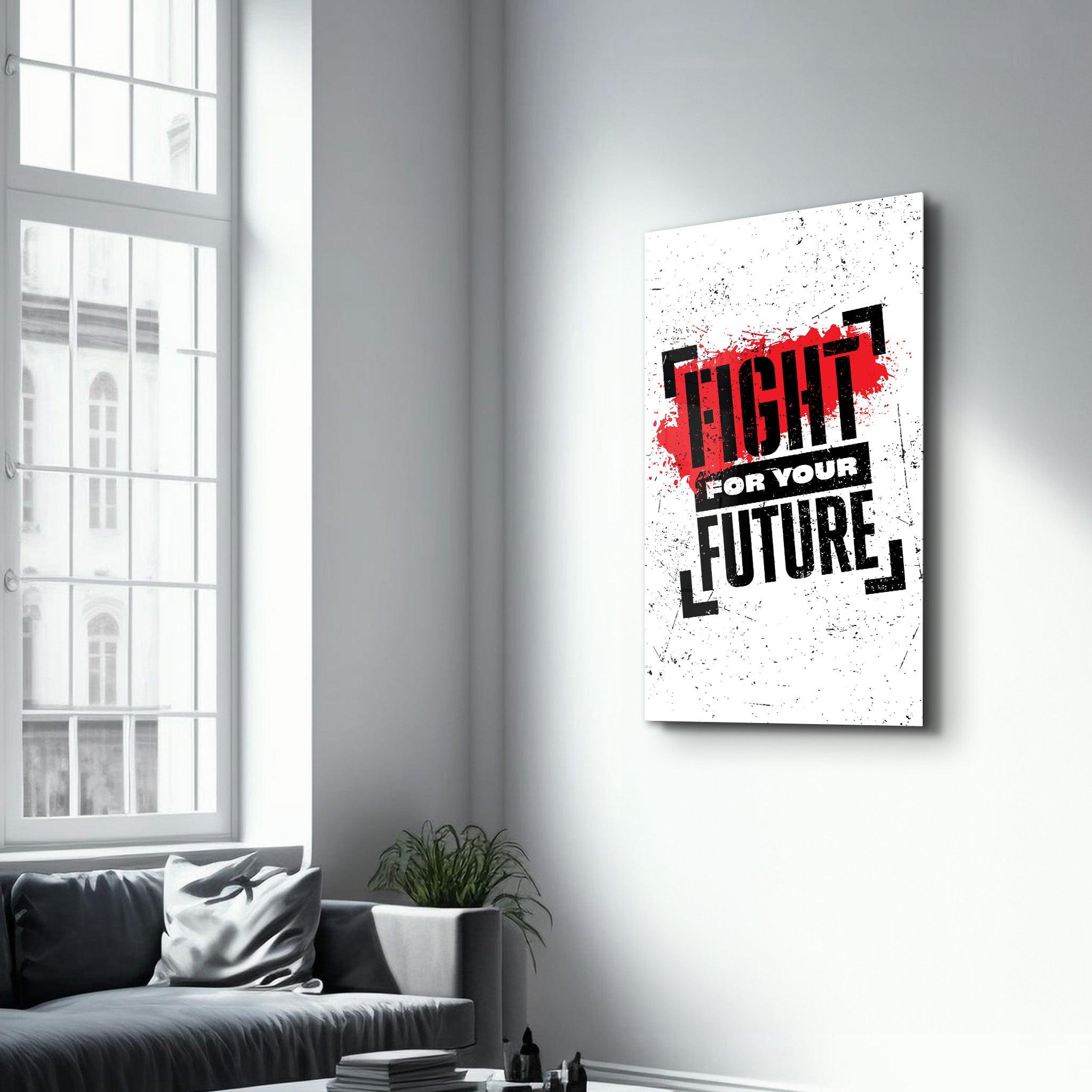 Fight For Your Future | Motivational Glass Wall Art - ArtDesigna Glass Printing Wall Art