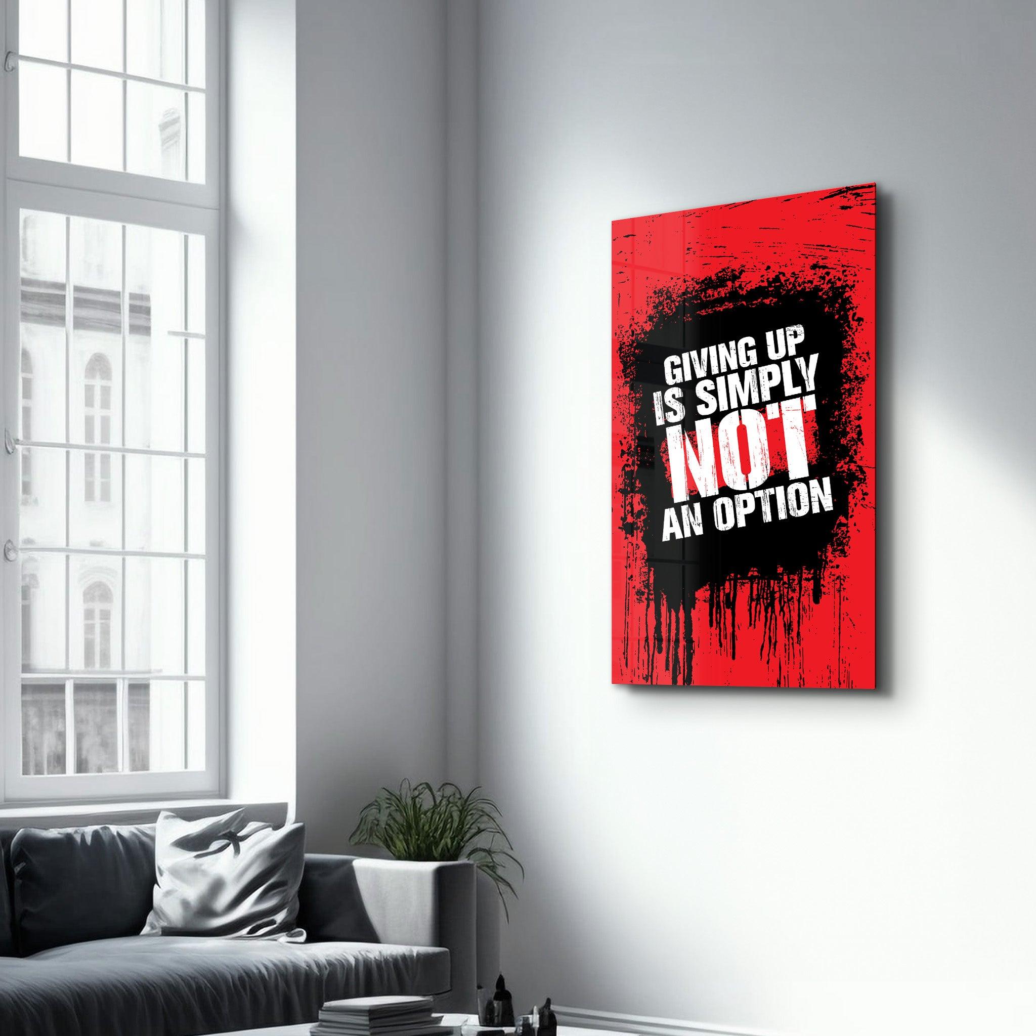 Giving Up | Motivational Glass Wall Art - ArtDesigna Glass Printing Wall Art