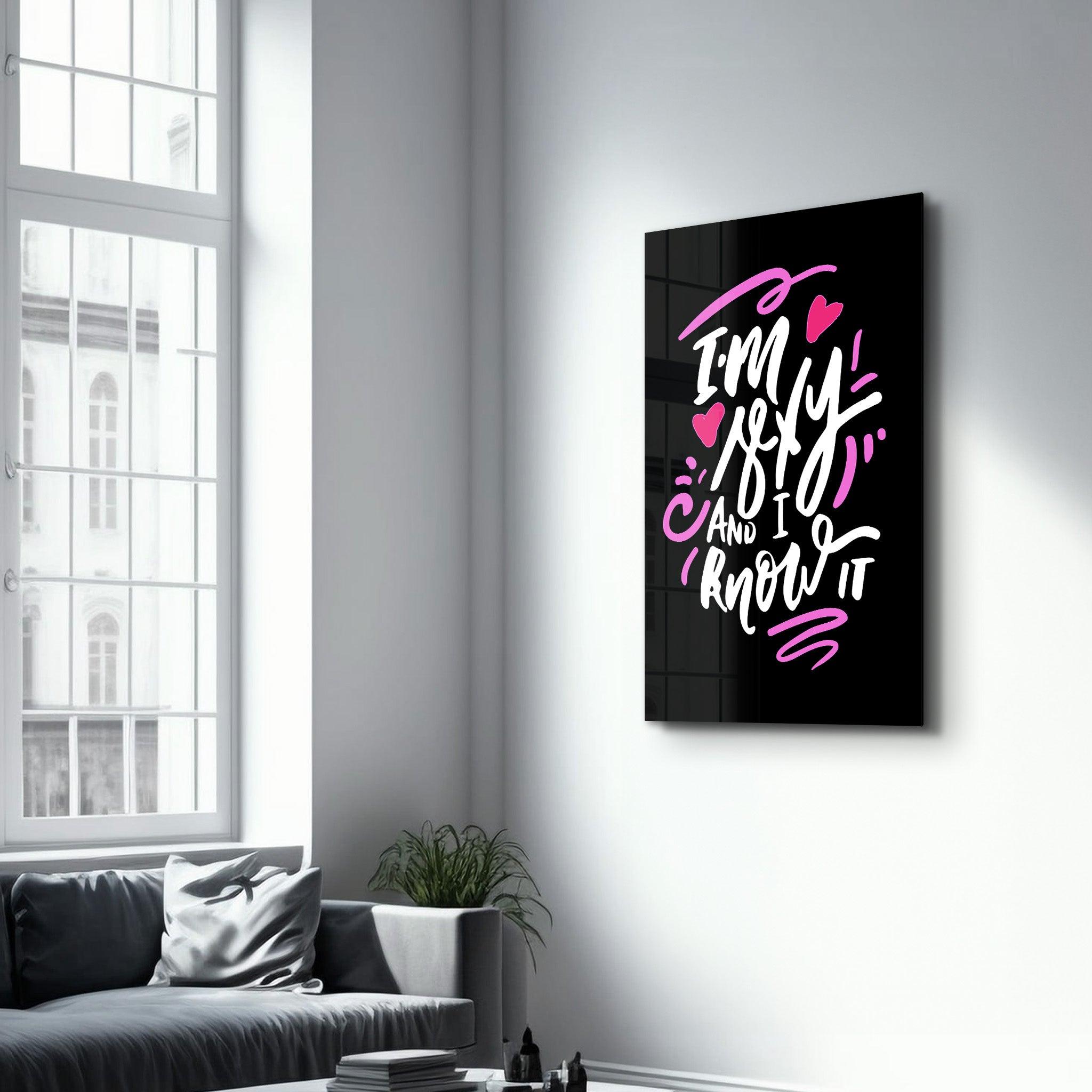 I'm Sexy and I Know it - Black | Motivational Glass Wall Art - Artdesigna