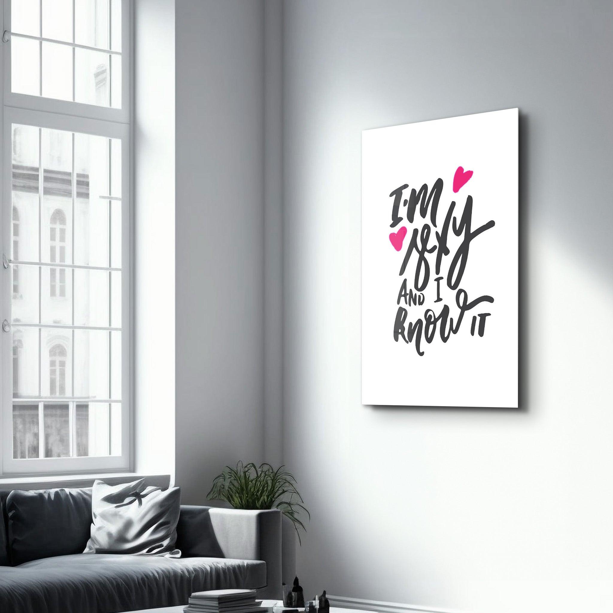 I'm Sexy and I Know it - White | Motivational Glass Wall Art - ArtDesigna Glass Printing Wall Art