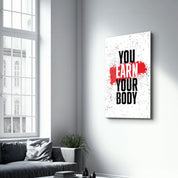 Earn Your Body | Designer's Collection Glass Wall Art - ArtDesigna Glass Printing Wall Art