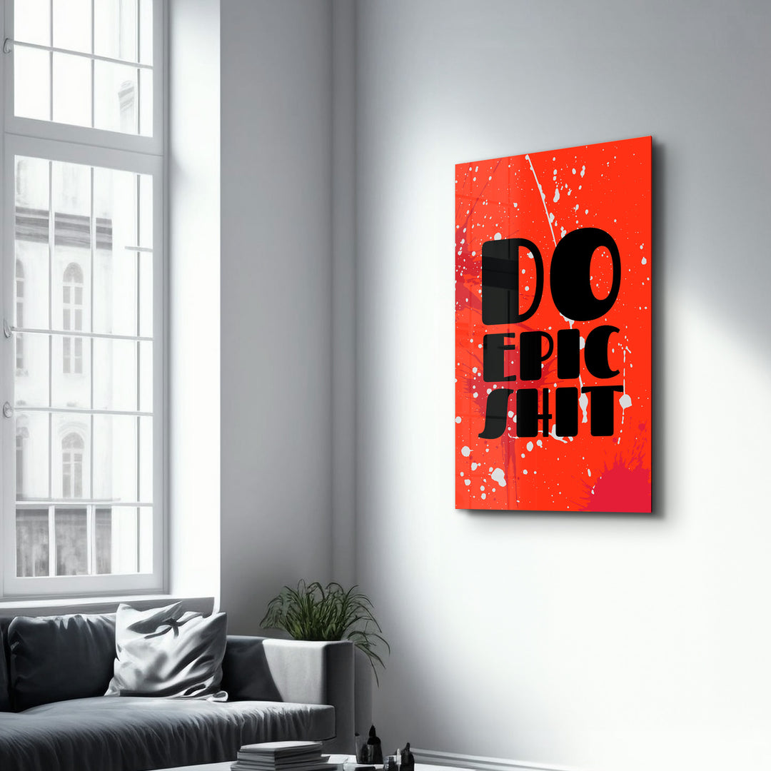 ・"Do Epic X Red"・Designers Collection Glass Wall Art - ArtDesigna Glass Printing Wall Art