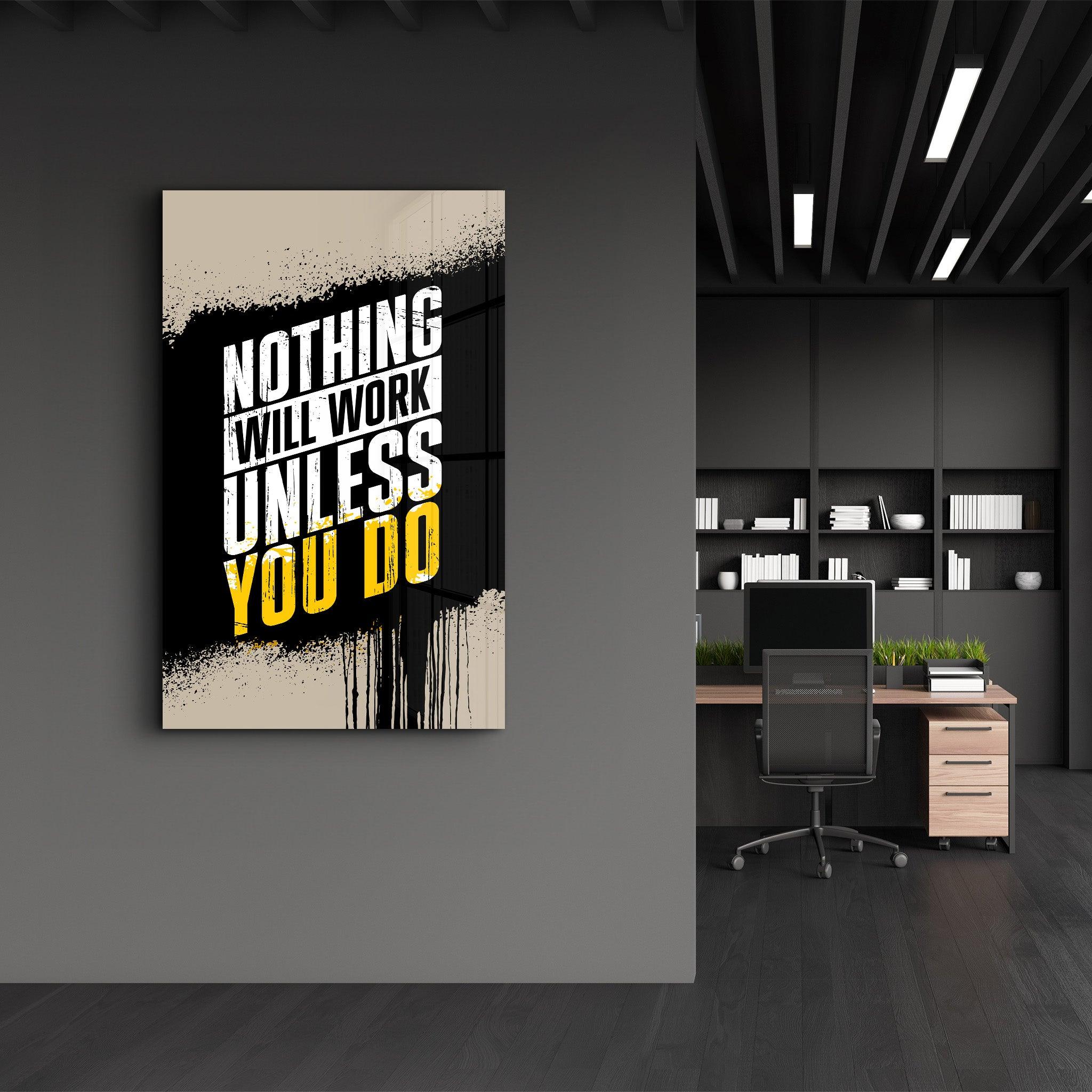 Nothing Will Work Unless You Do | Motivational Glass Wall Art - ArtDesigna Glass Printing Wall Art