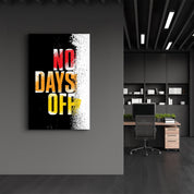 No days Off | Motivational Glass Wall Art - Artdesigna