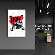 Fight For Your Future | Motivational Glass Wall Art - Artdesigna