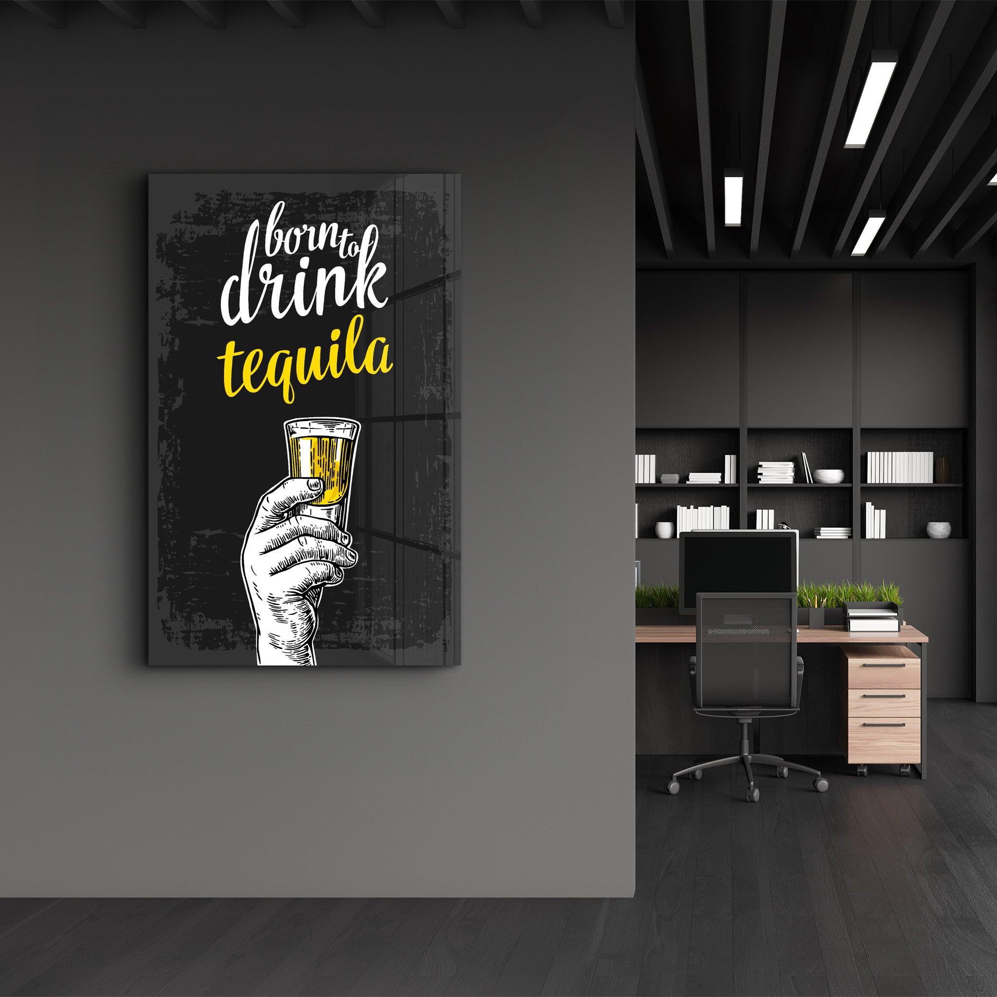 Born to Drink - Tequila | Glass Wall Art - ArtDesigna Glass Printing Wall Art