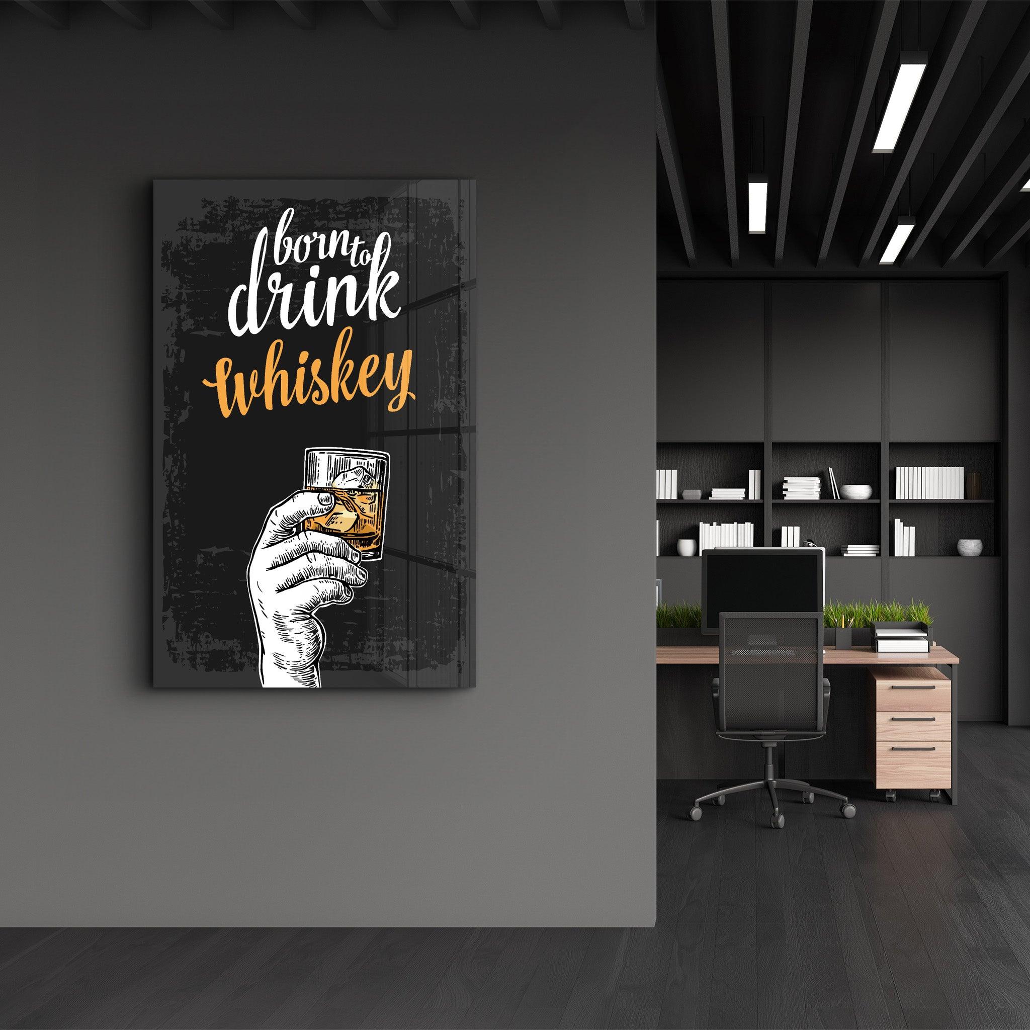 Born to Drink - Whiskey | Glass Wall Art - ArtDesigna Glass Printing Wall Art