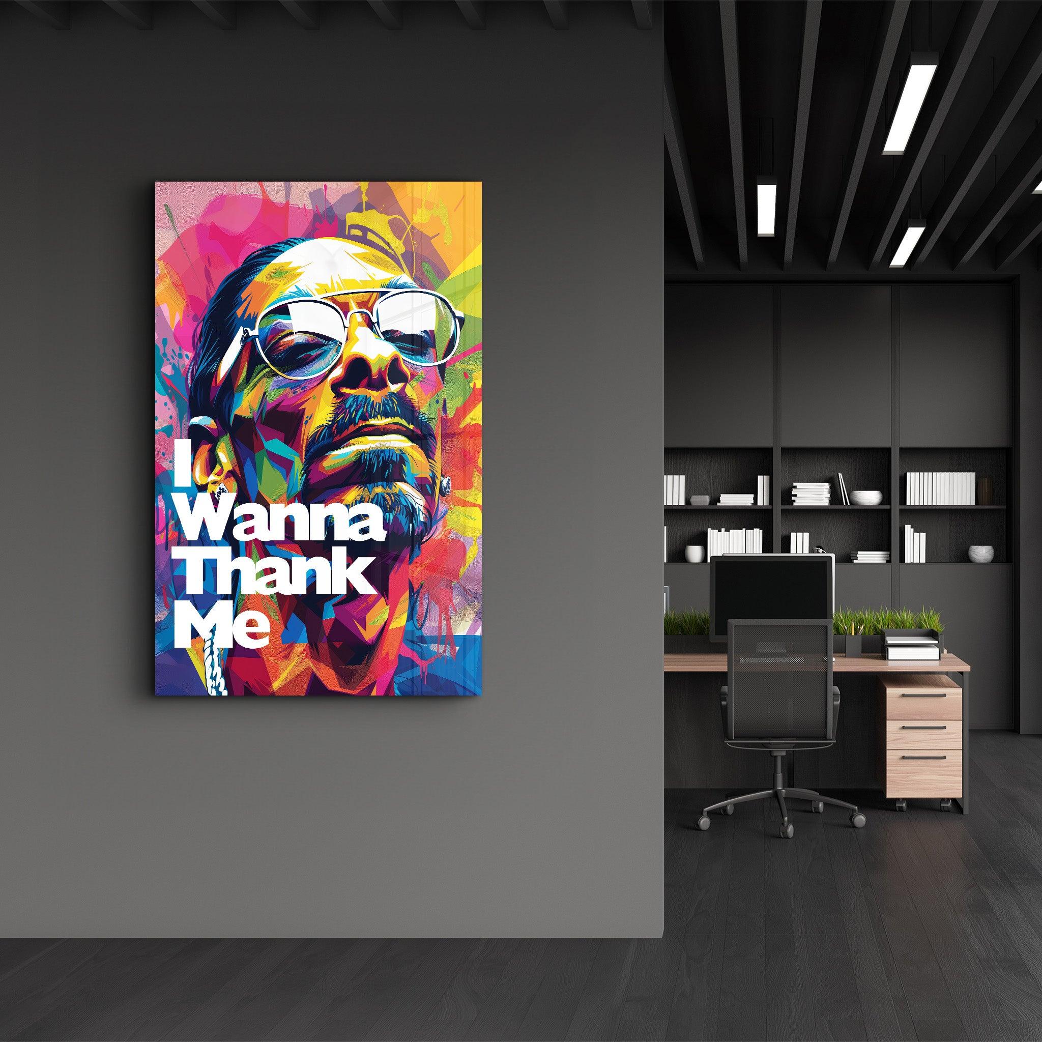 I Wanna Thank Me | Glass Wall Art - ArtDesigna Glass Printing Wall Art