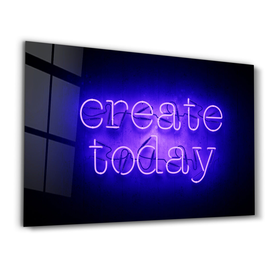 ・"Create Today"・Glass Wall Art - ArtDesigna Glass Printing Wall Art