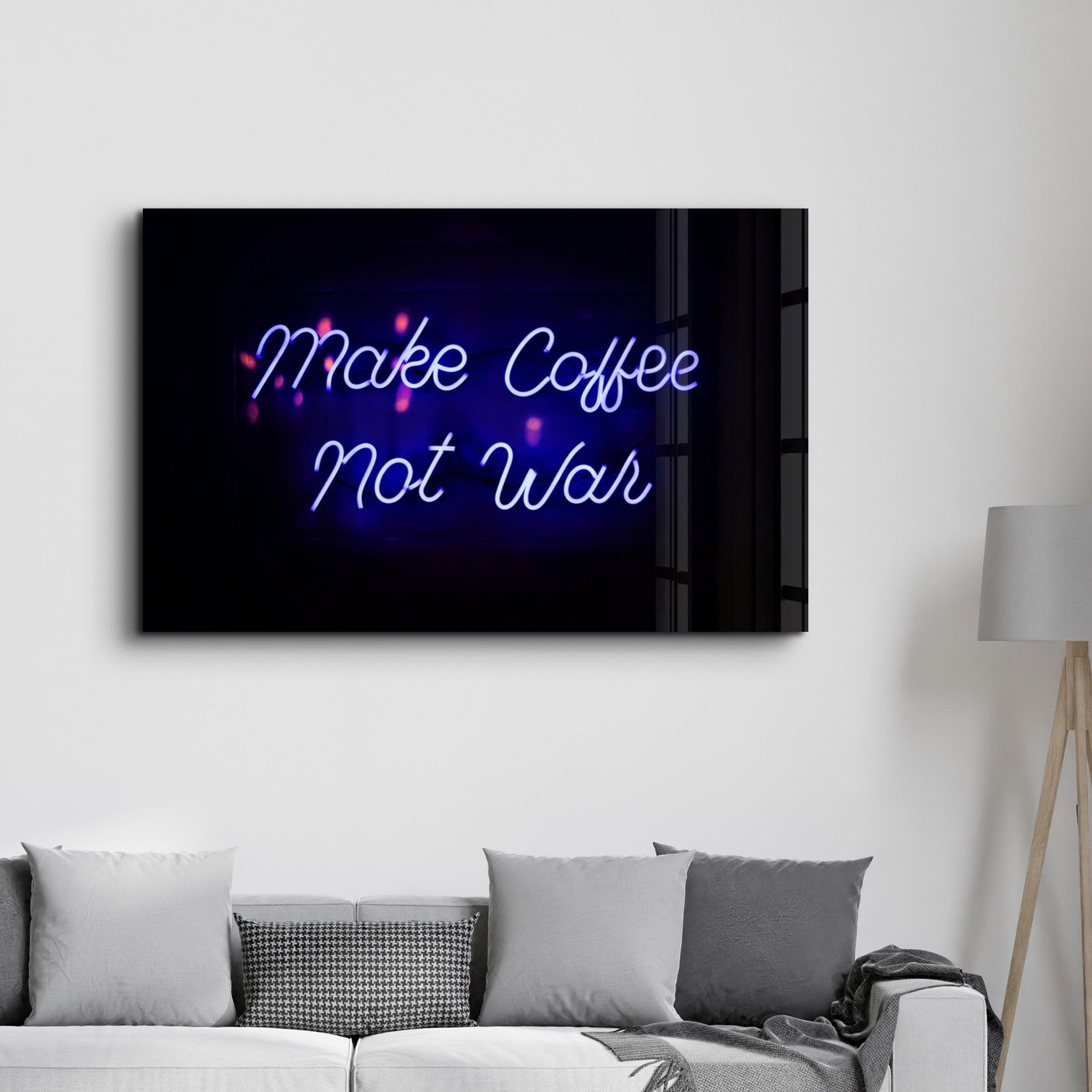 Make Coffee, Not War | Glass Wall Art - ArtDesigna Glass Printing Wall Art