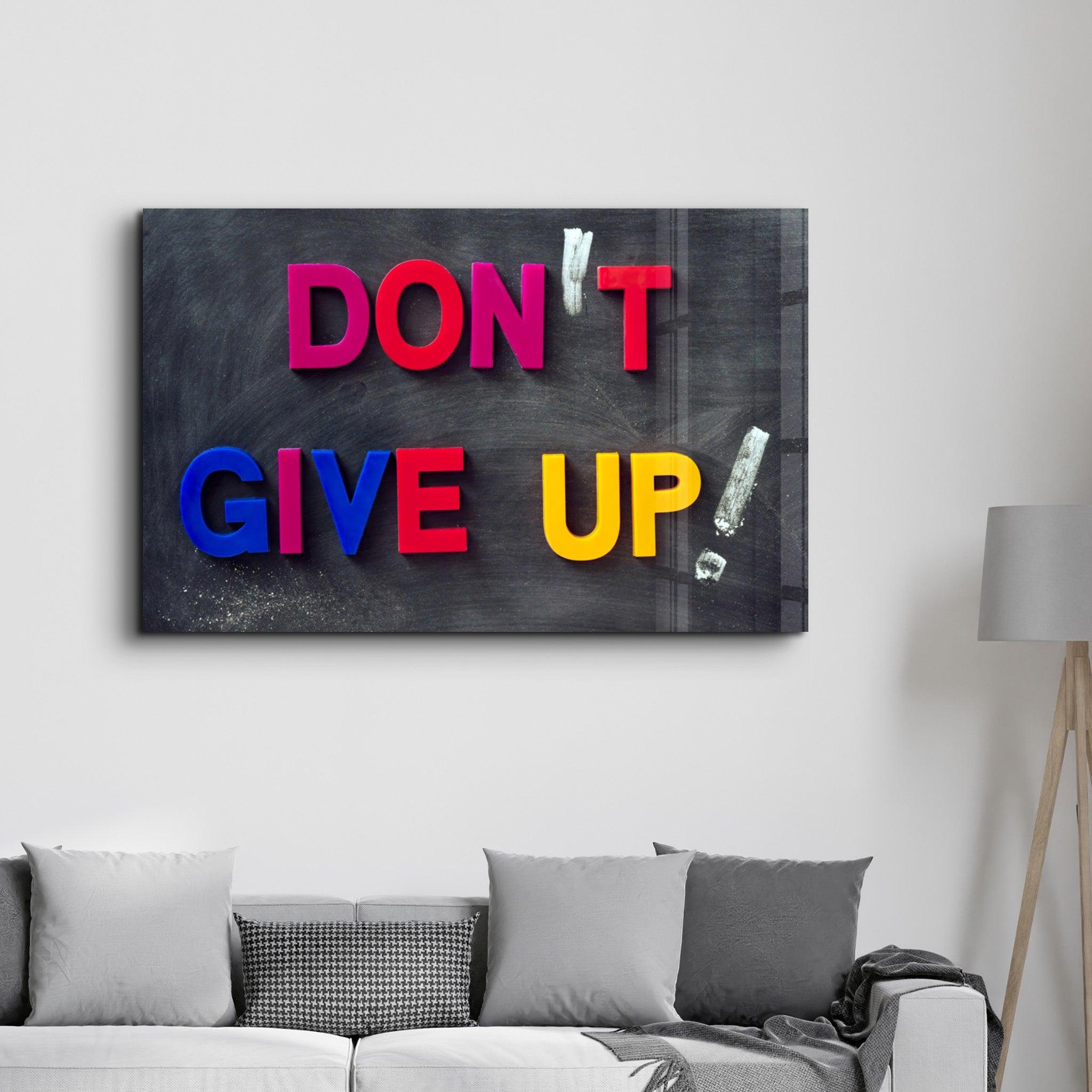 Don't Give Up! | Glass Wall Art - ArtDesigna Glass Printing Wall Art
