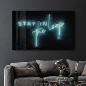 Stay In the Loop | Glass Wall Art - ArtDesigna Glass Printing Wall Art