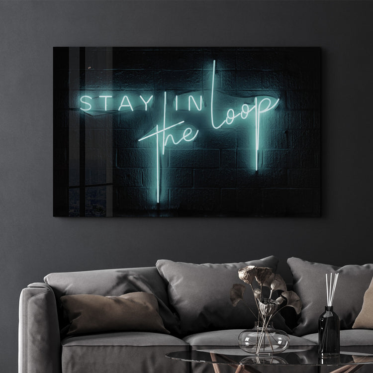 ・"Stay In the Loop"・Glass Wall Art - ArtDesigna Glass Printing Wall Art