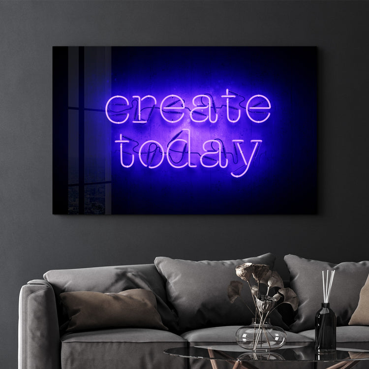 ・"Create Today"・Glass Wall Art - ArtDesigna Glass Printing Wall Art