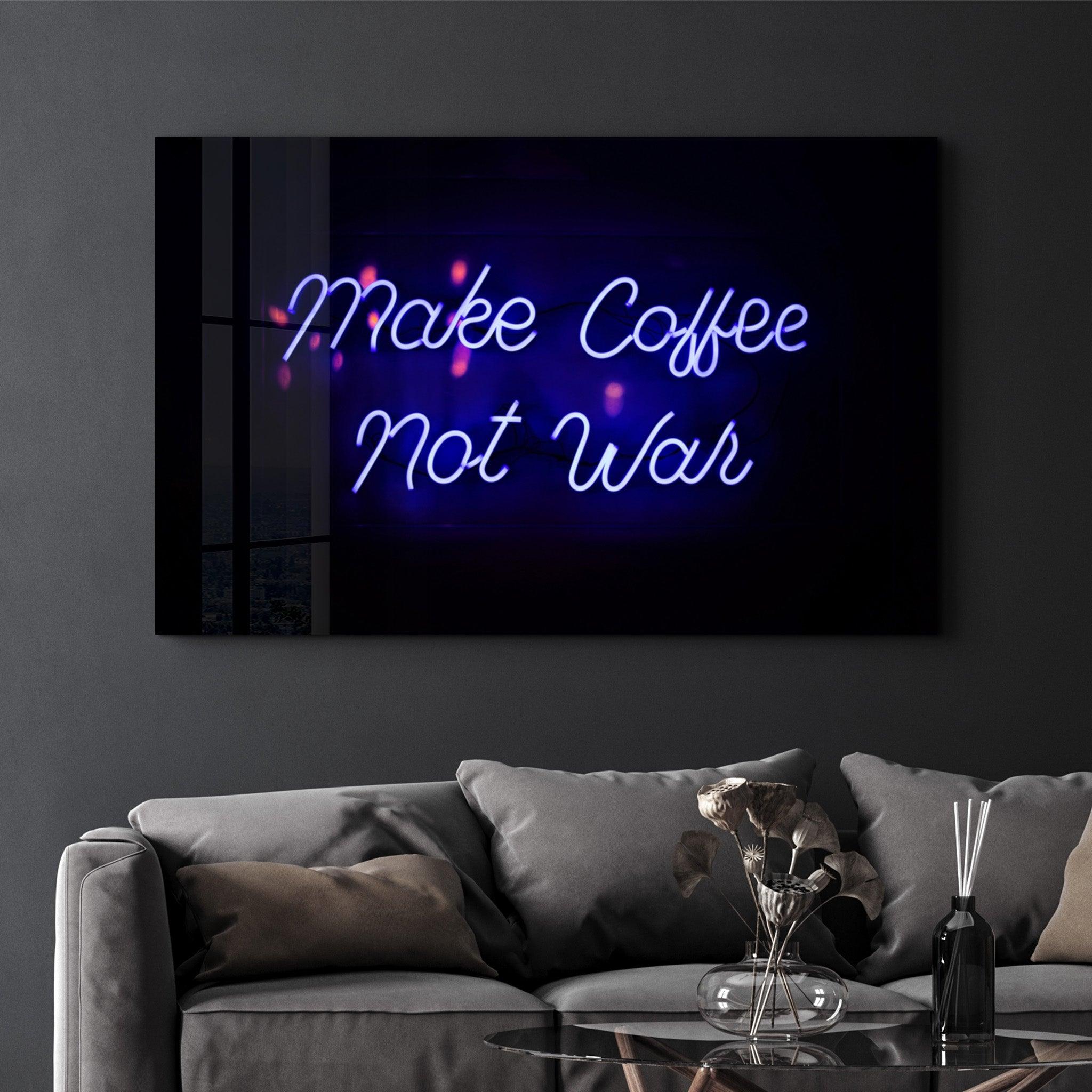 Make Coffee, Not War | Glass Wall Art - ArtDesigna Glass Printing Wall Art
