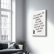 You Can’t Change the Cards - Motivational Glass Wall Art