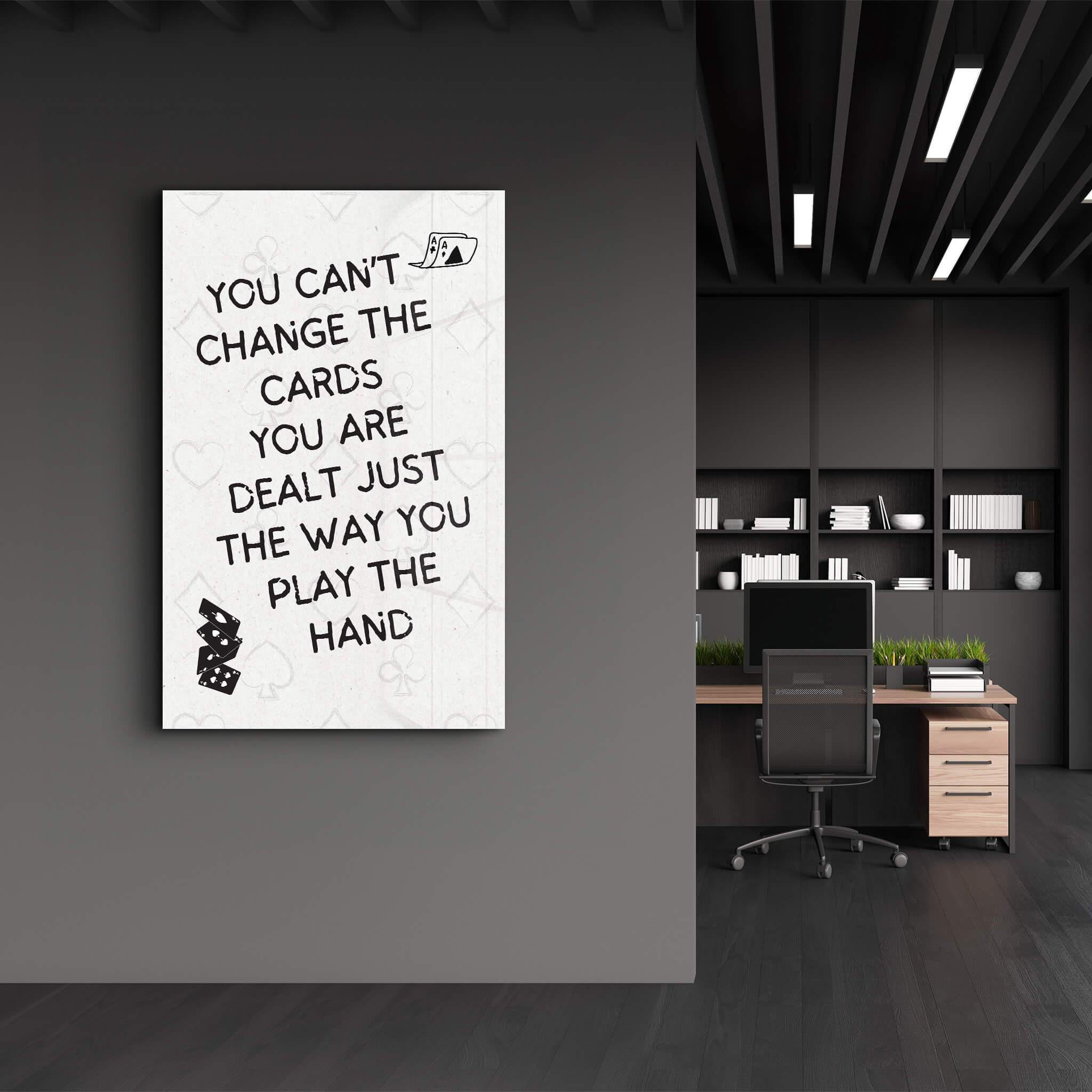 You Can’t Change the Cards - Motivational Glass Wall Art