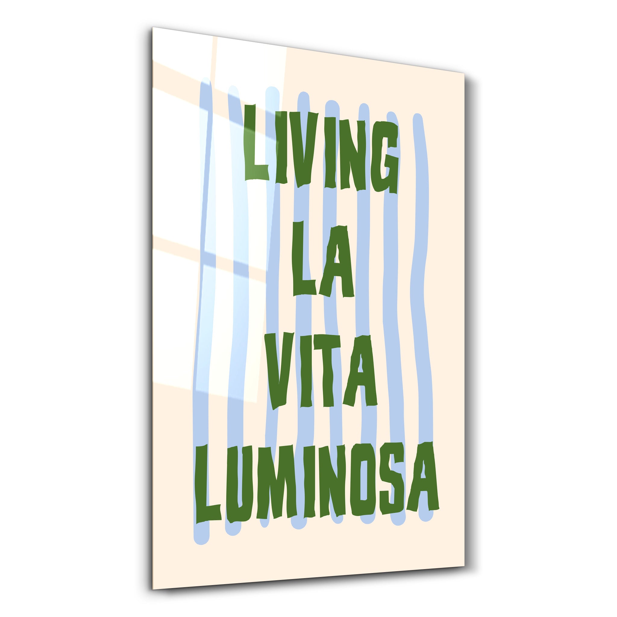 Living La Vita Luminosa | Glass Wall Art