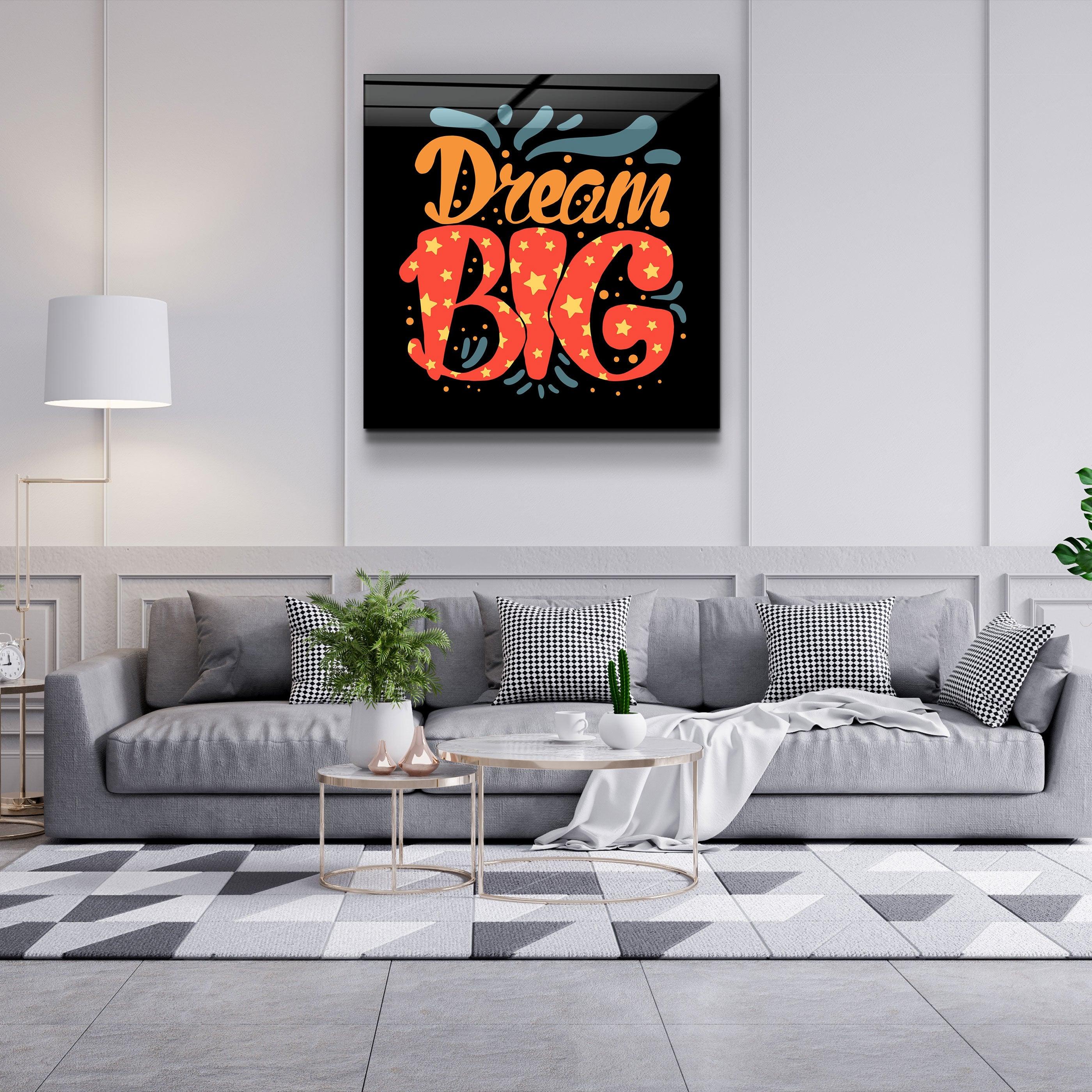 ・"Dream Big"・Glass Wall Art - ArtDesigna Glass Printing Wall Art