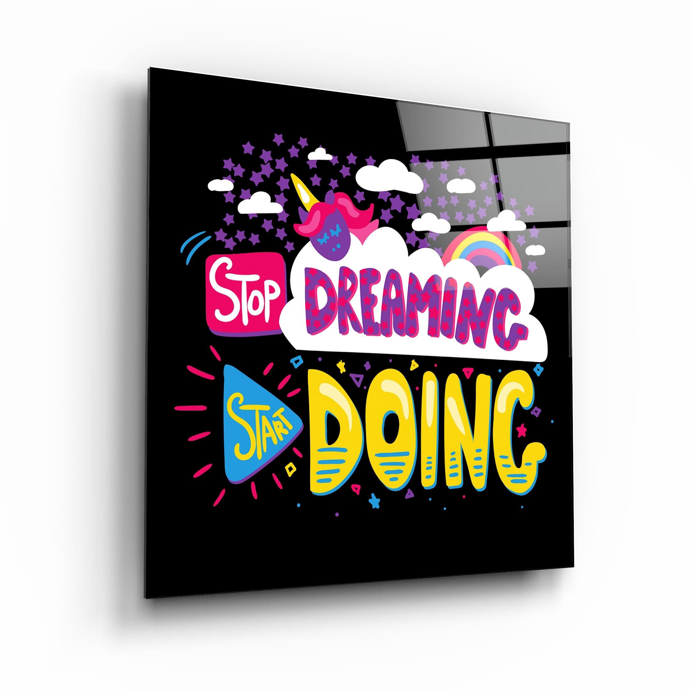 ・"Stop Dreaming Start Doing"・Glass Wall Art - ArtDesigna Glass Printing Wall Art