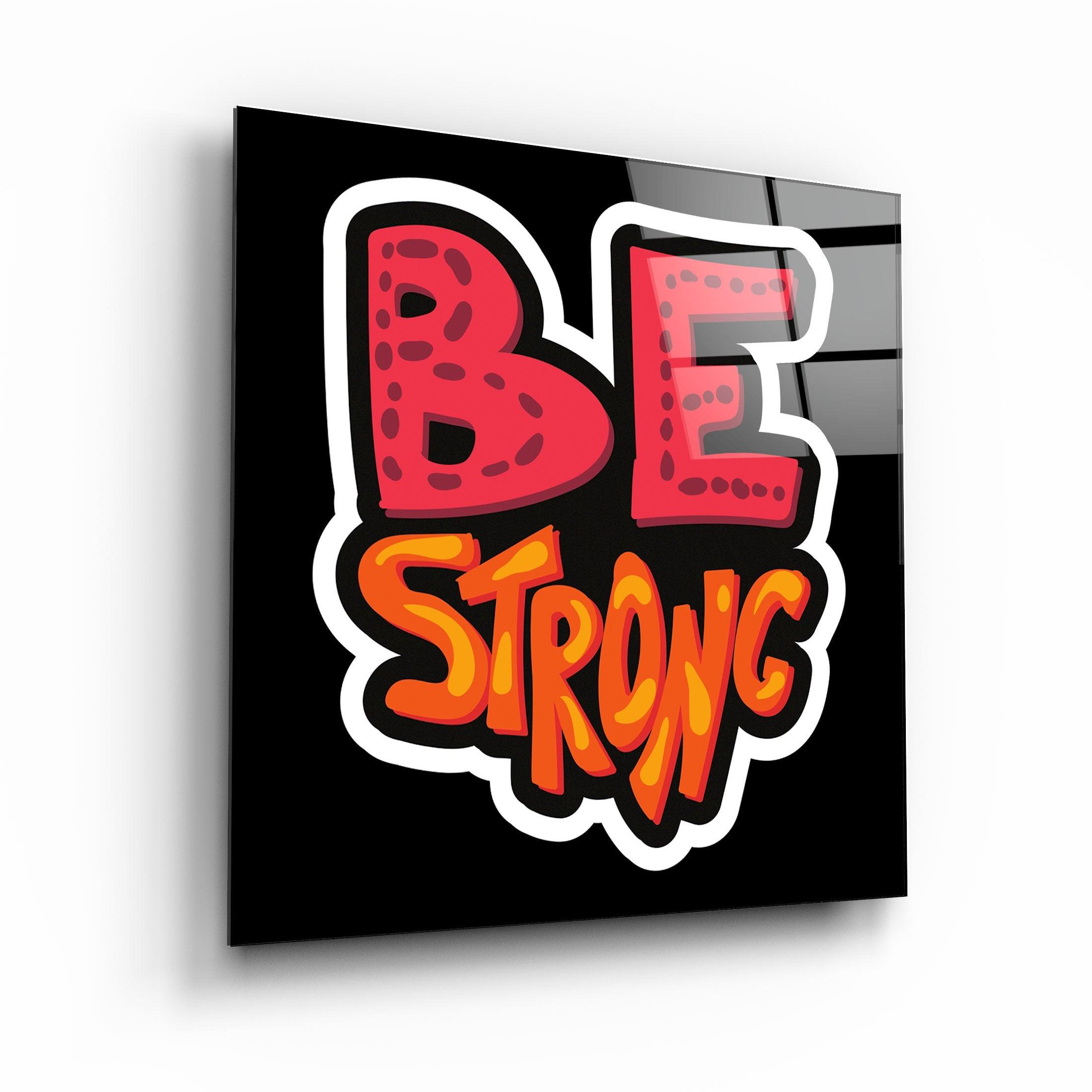 ・"Be Strong"・Glass Wall Art - ArtDesigna Glass Printing Wall Art