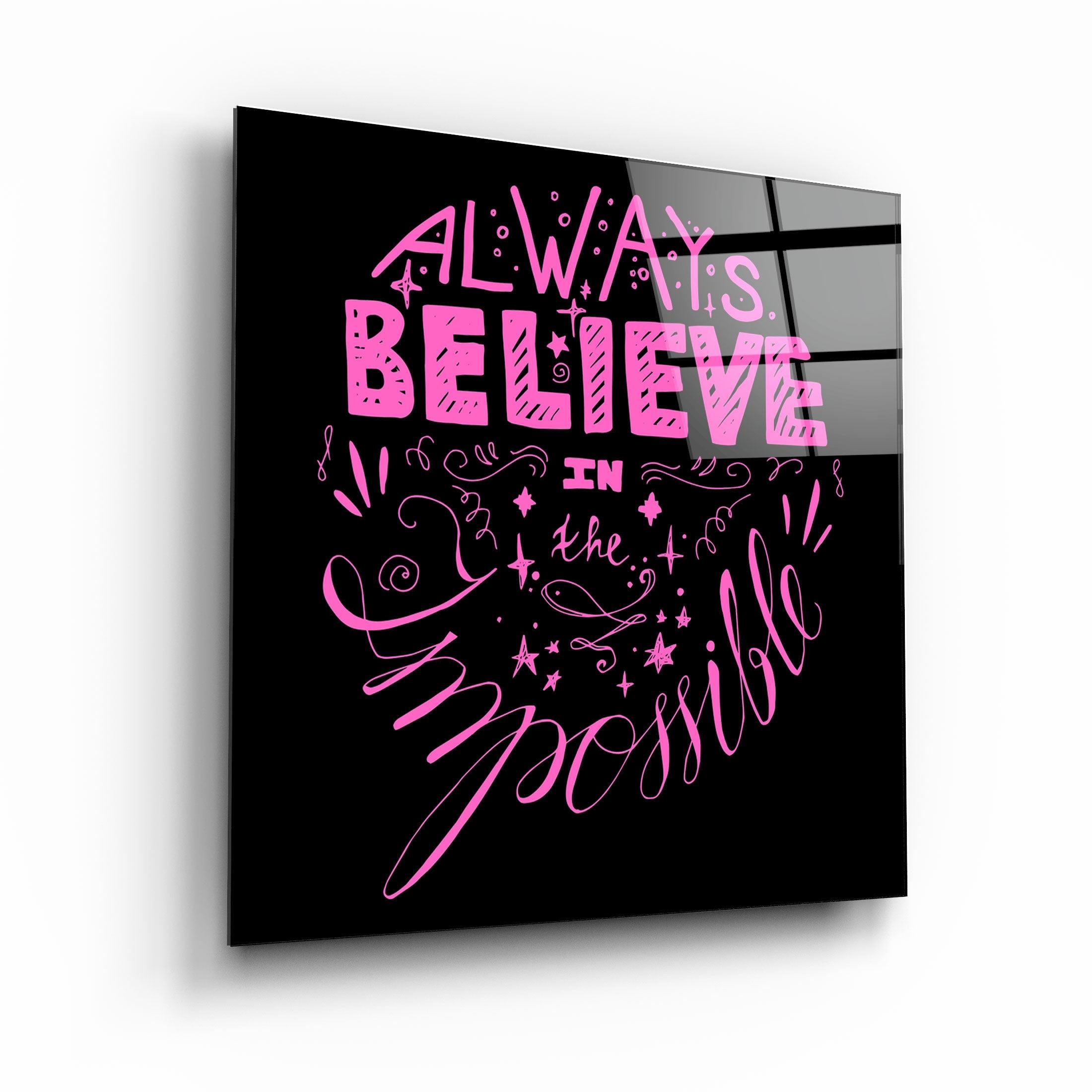 ・"Always Believe in the Impossible-Pink"・Glass Wall Art - ArtDesigna Glass Printing Wall Art