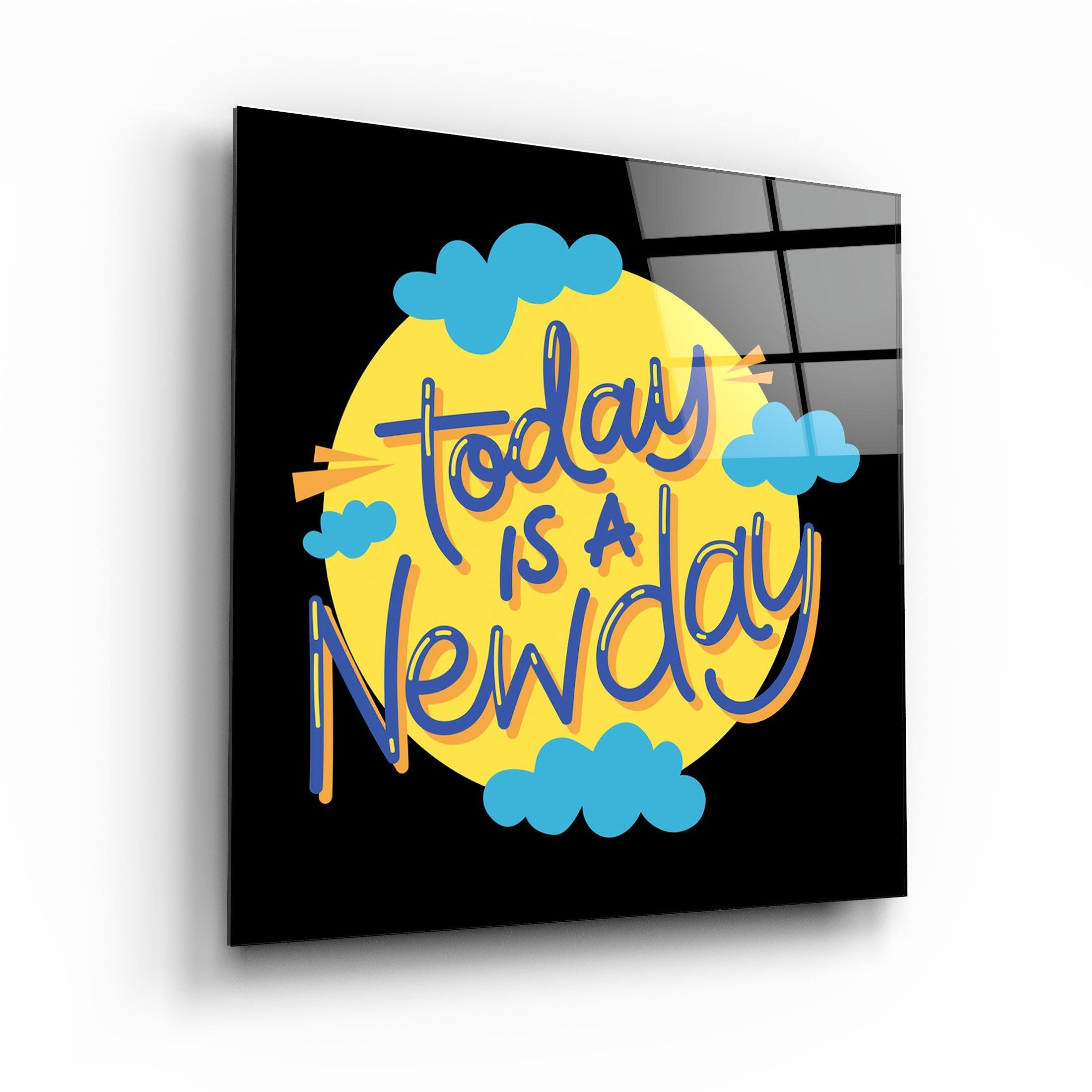 ・"Today is a New Day"・Glass Wall Art - ArtDesigna Glass Printing Wall Art
