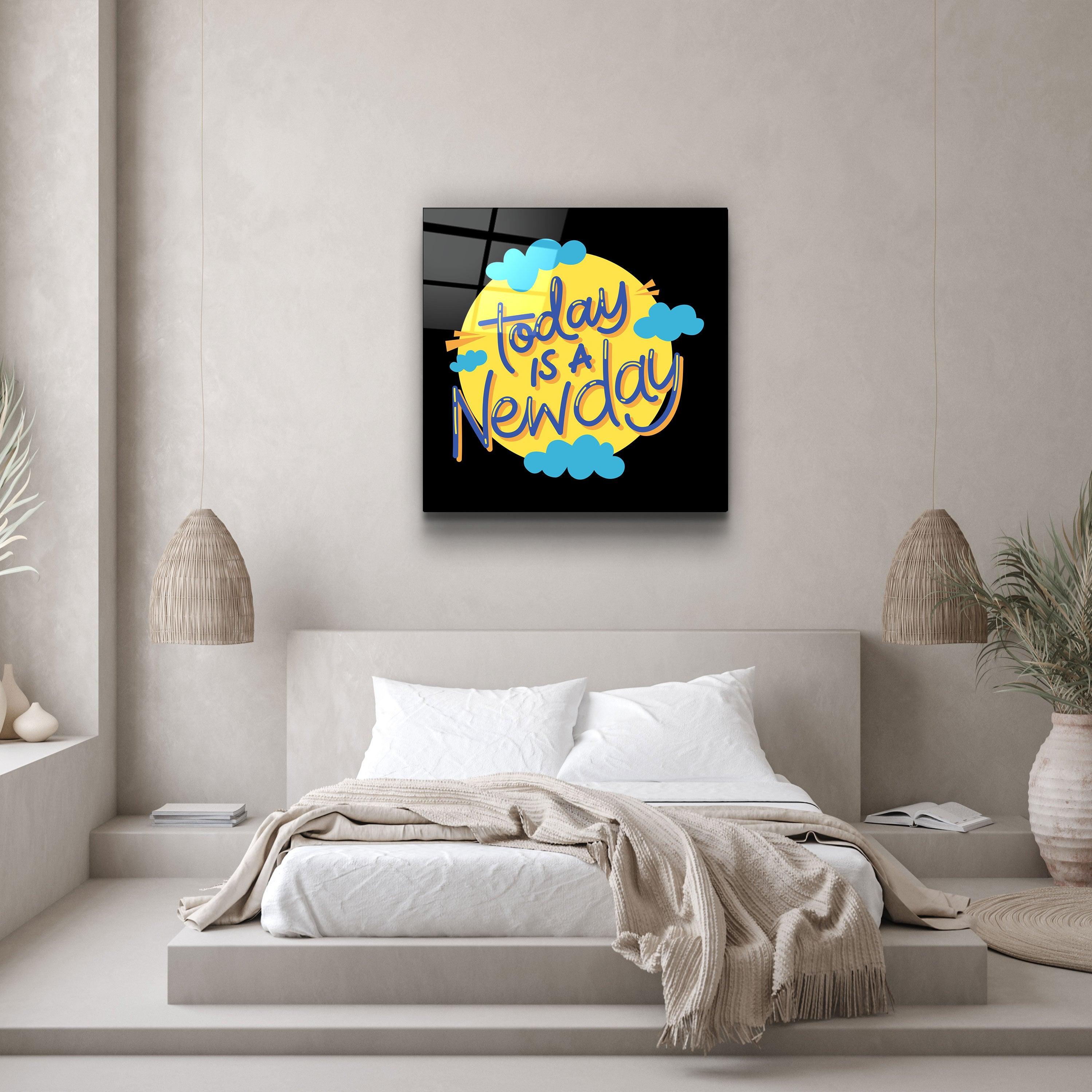 ・"Today is a New Day"・Glass Wall Art - ArtDesigna Glass Printing Wall Art